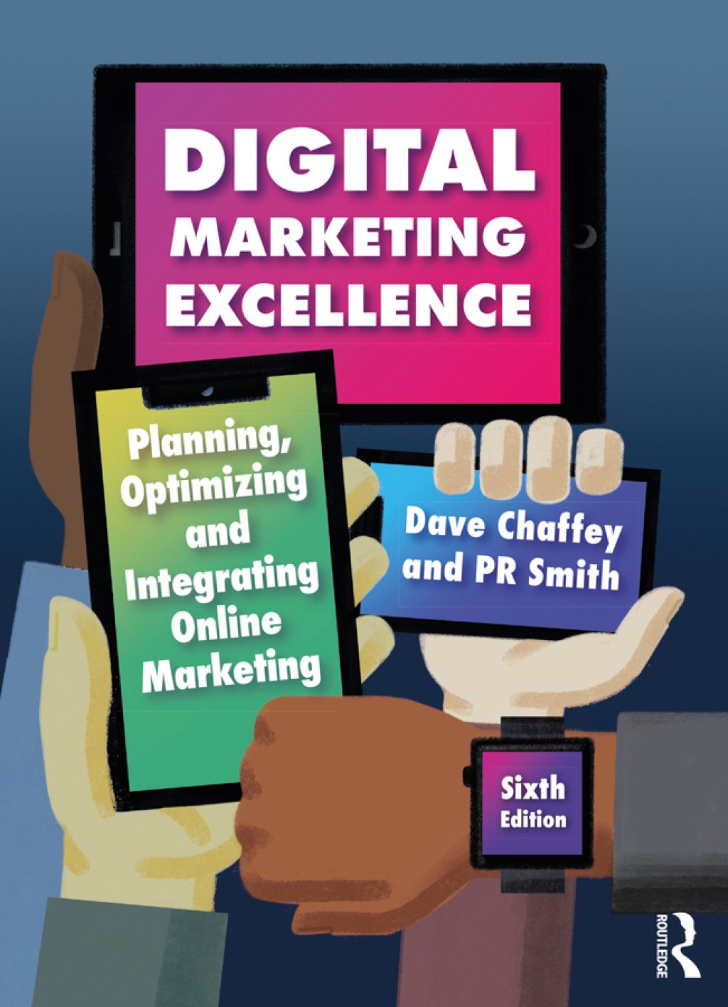 Digital Marketing Excellence Planning, Optimizing and Integrating Online Marketing 6th Edition