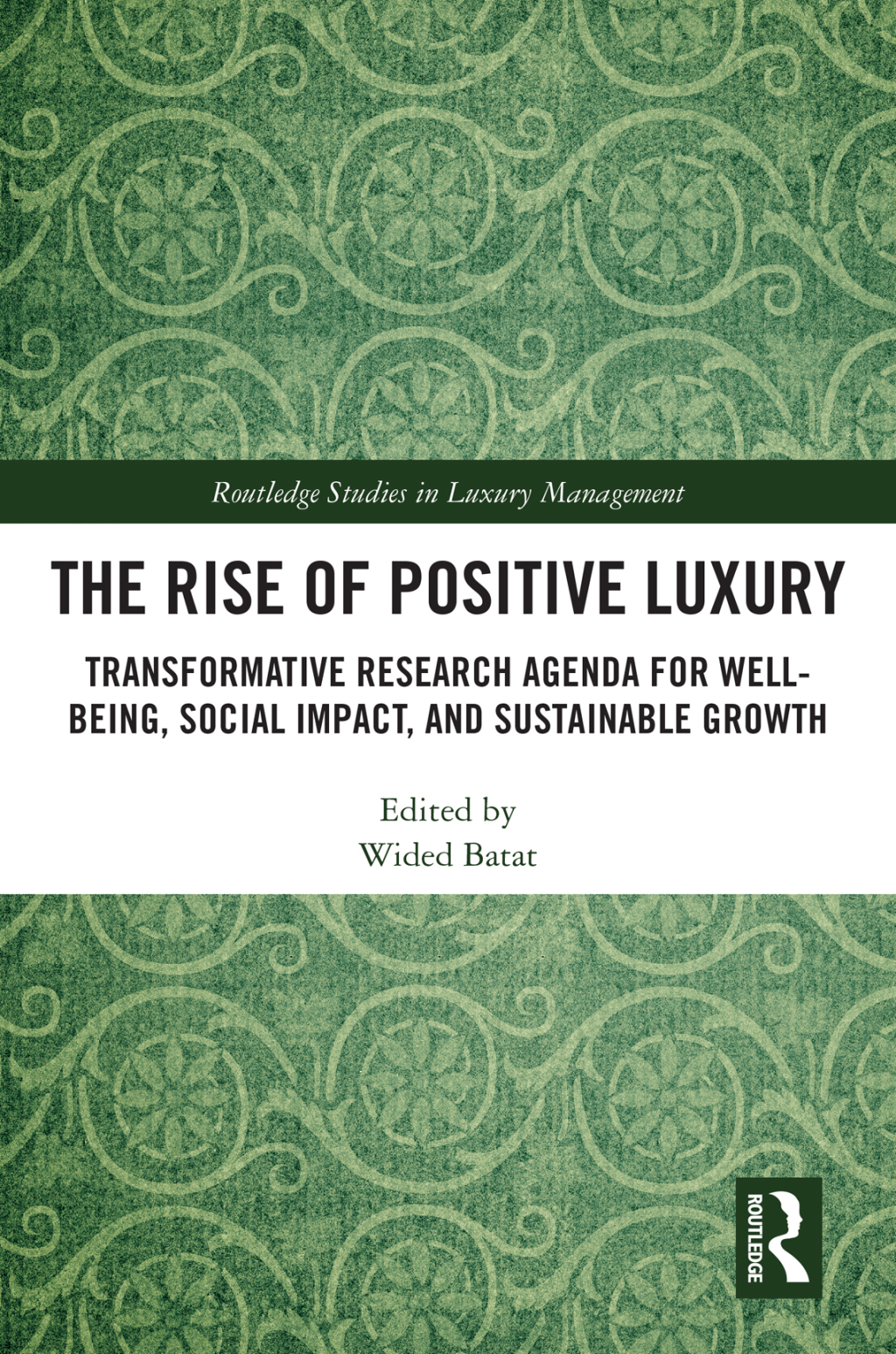 The Rise of Positive Luxury Transformative Research Agenda for Well-being, Social Impact, and Sustainable Growth 1st Edition