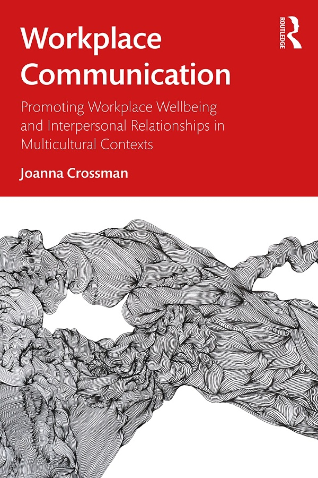 Workplace Communication Promoting Workplace Wellbeing and Interpersonal Relationships in Multicultural Contexts 1st Edition