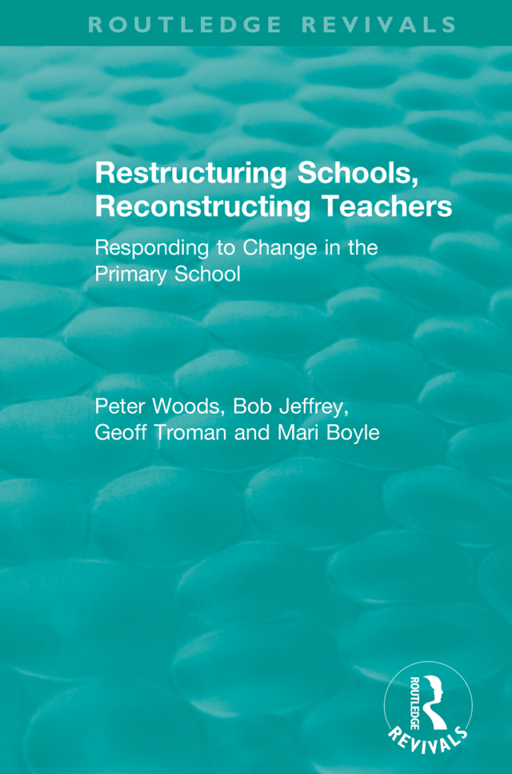 Restructuring Schools, Reconstructing Teachers Responding to Change in the Primary School 1st Edition