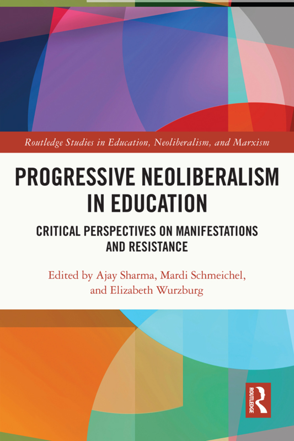 Progressive Neoliberalism in Education Critical Perspectives on Manifestations and Resistance 1st Edition