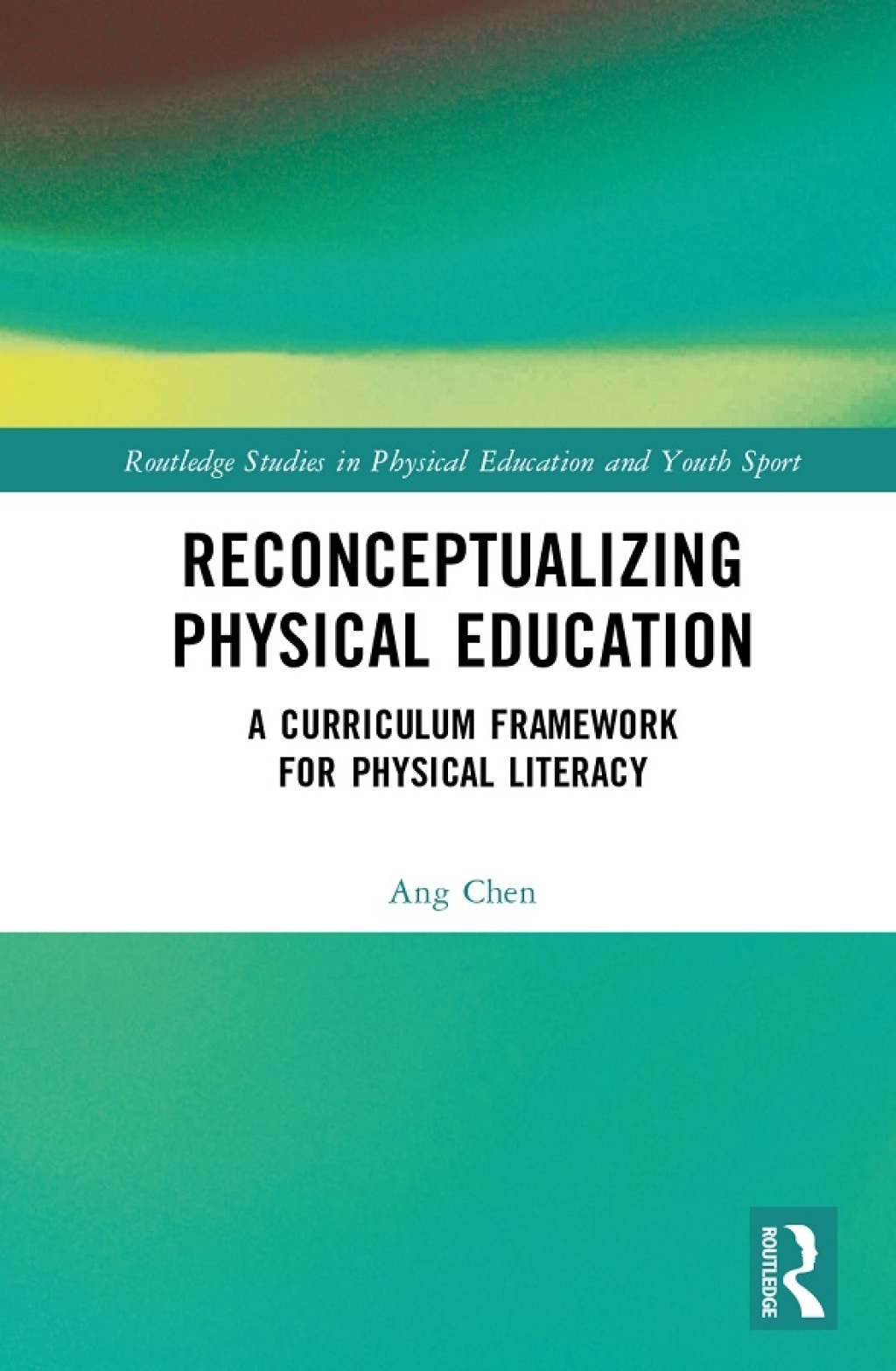 Reconceptualizing Physical Education A Curriculum Framework for Physical Literacy 1st Edition