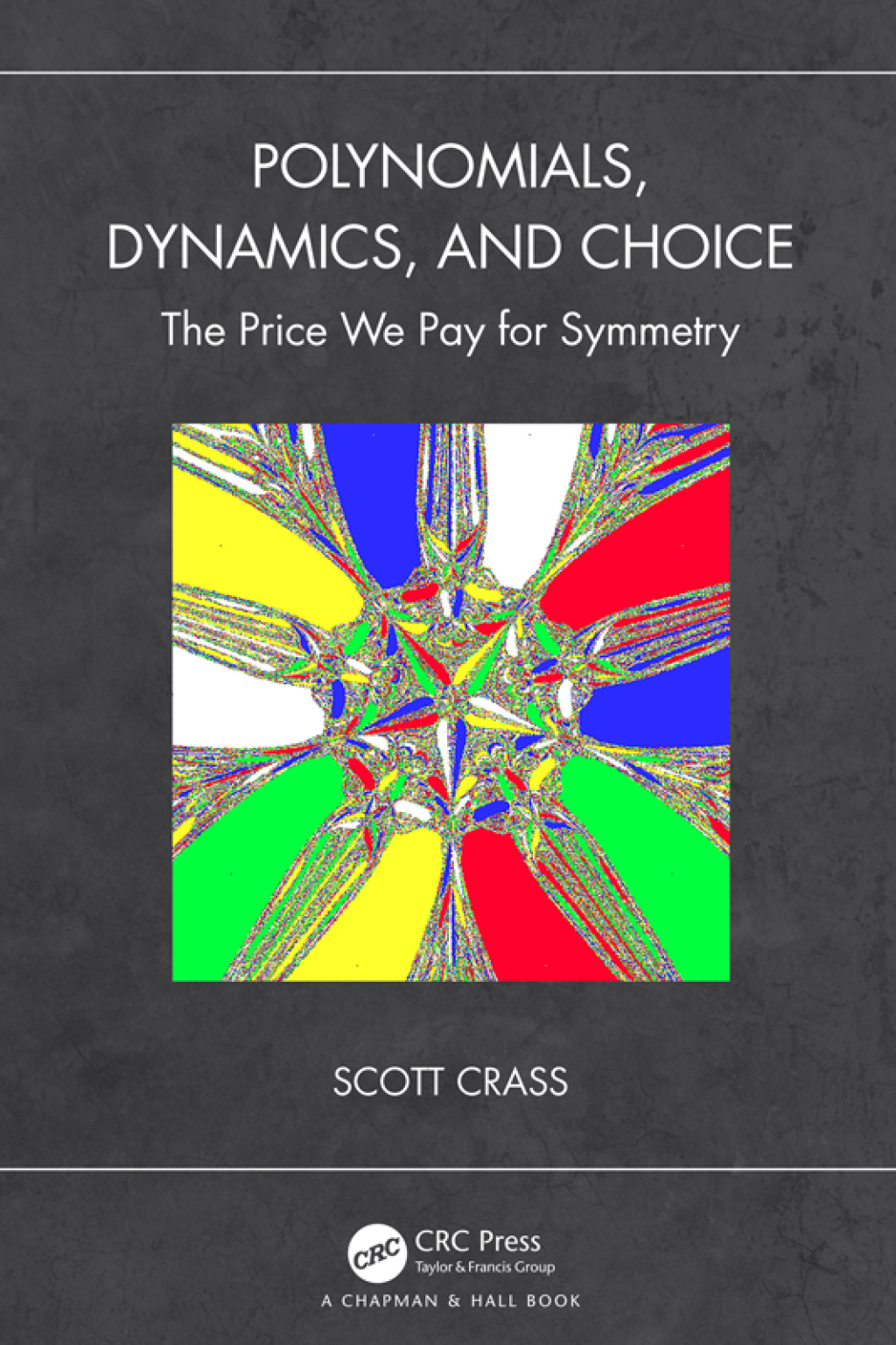 Polynomials, Dynamics, and Choice The Price We Pay for Symmetry 1st Edition