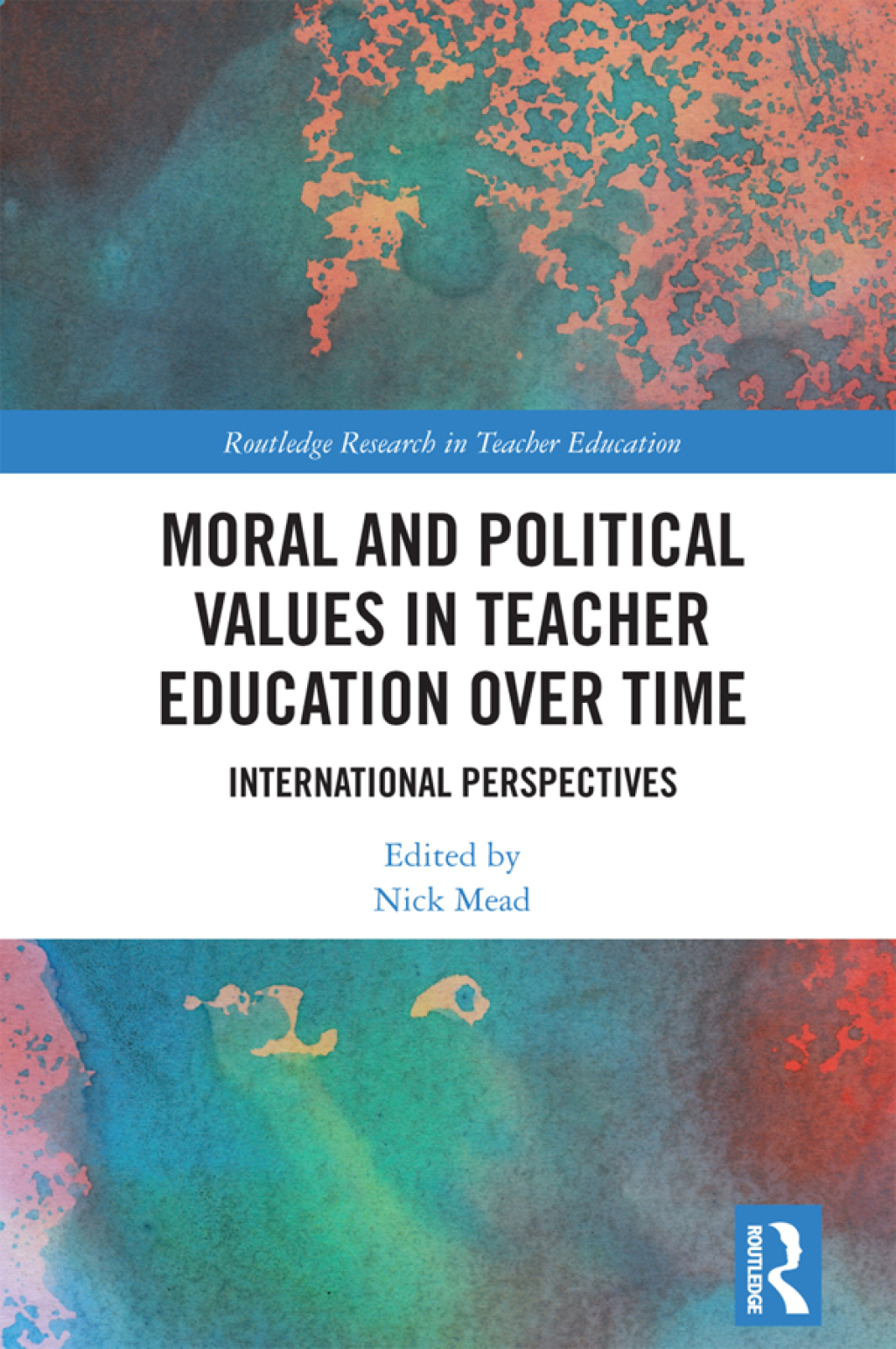 Moral and Political Values in Teacher Education over Time International Perspectives 1st Edition