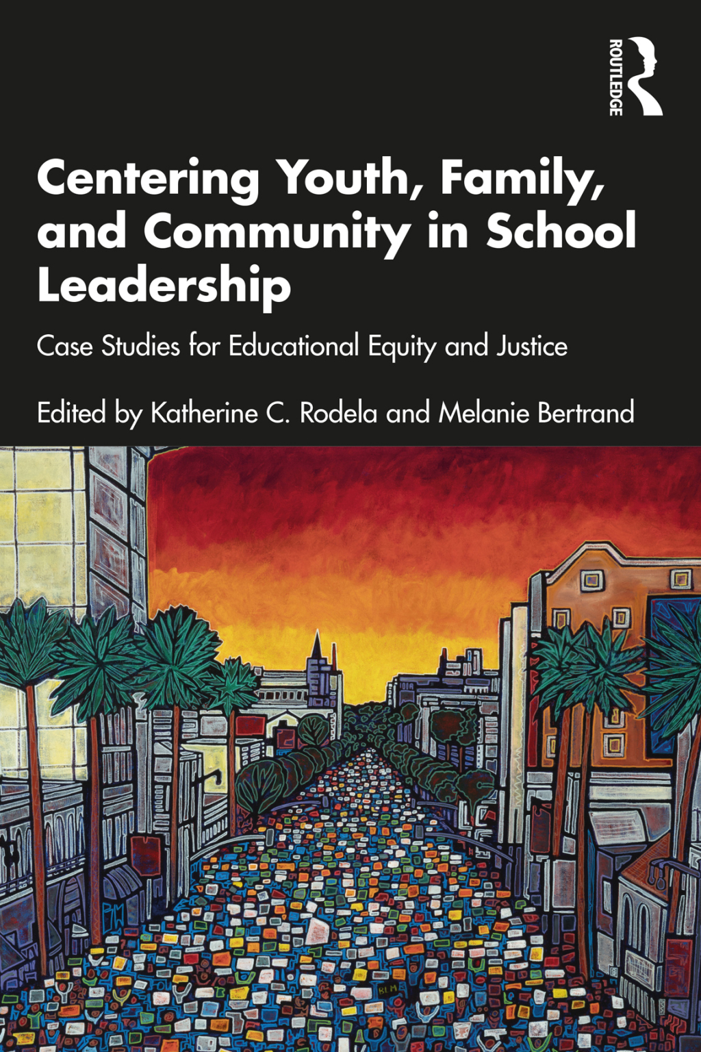 Centering Youth, Family, and Community in School Leadership Case Studies for Educational Equity and Justice 1st Edition