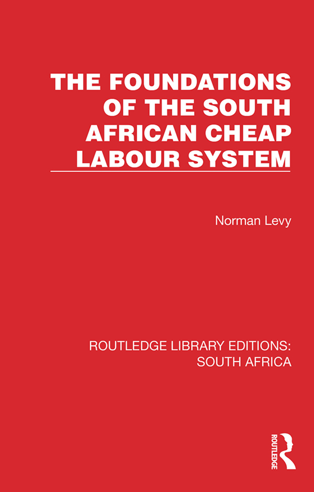 The Foundations of the South African Cheap Labour System 1st Edition