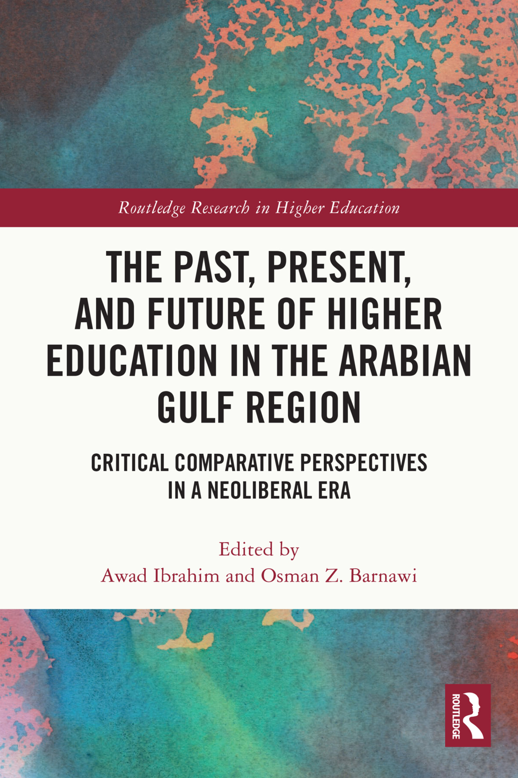 The Past, Present, and Future of Higher Education in the Arabian Gulf Region Critical Comparative Perspectives in a Neoliberal Era 1st Edition