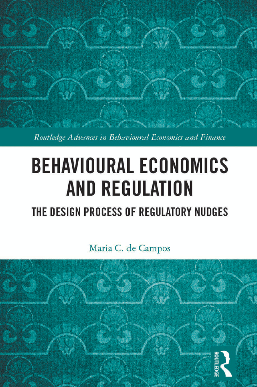 Behavioural Economics and Regulation The Design Process of Regulatory Nudges 1st Edition