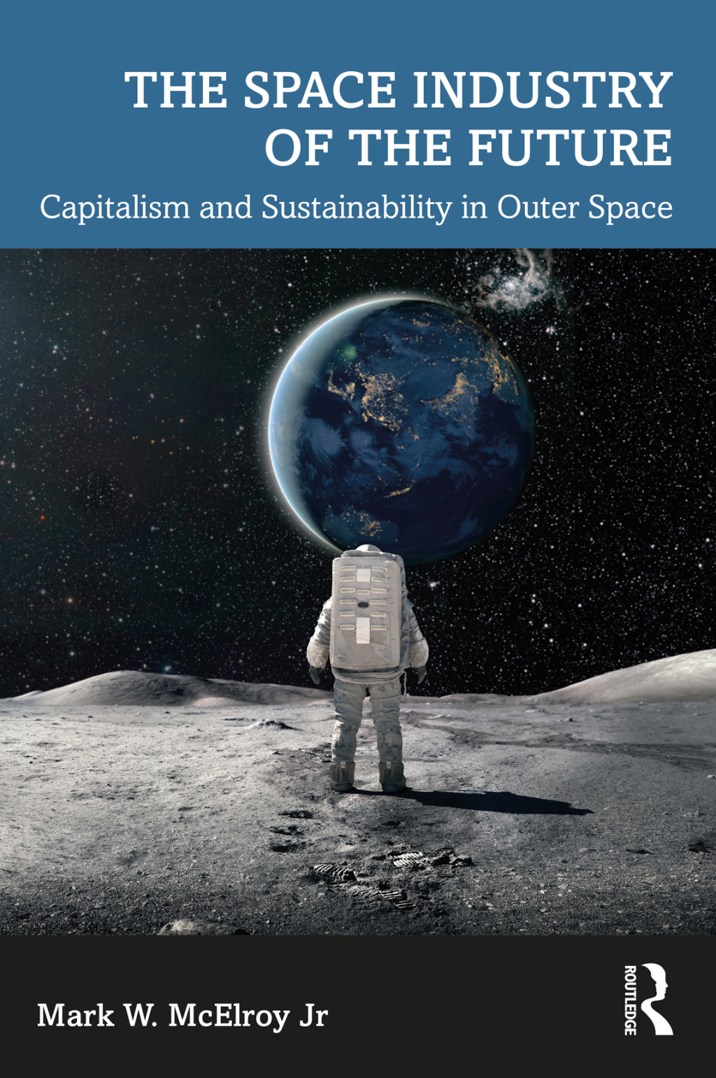 The Space Industry of the Future Capitalism and Sustainability in Outer Space 1st Edition