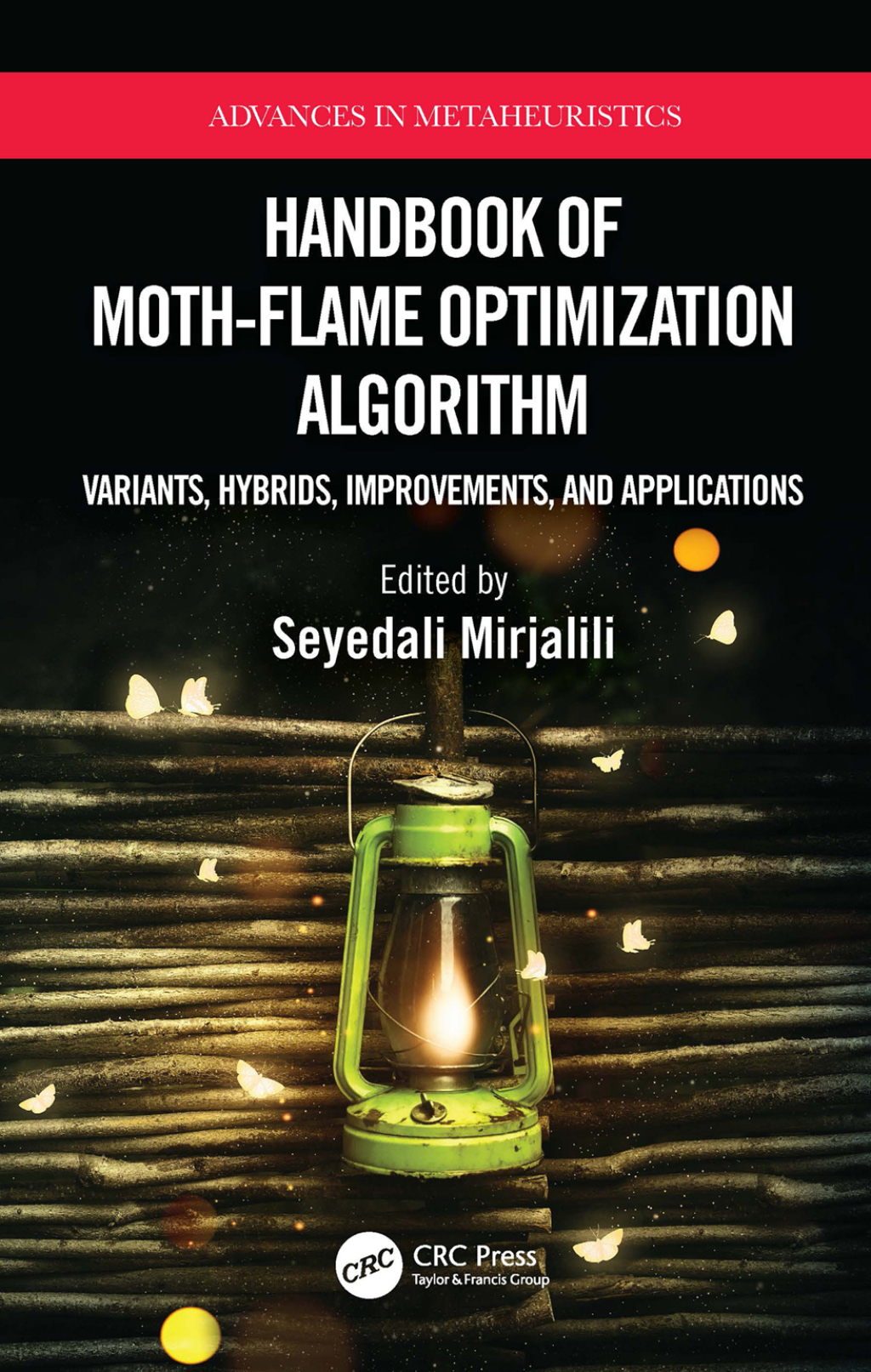 Handbook of Moth-Flame Optimization Algorithm Variants, Hybrids, Improvements, and Applications 1st Edition