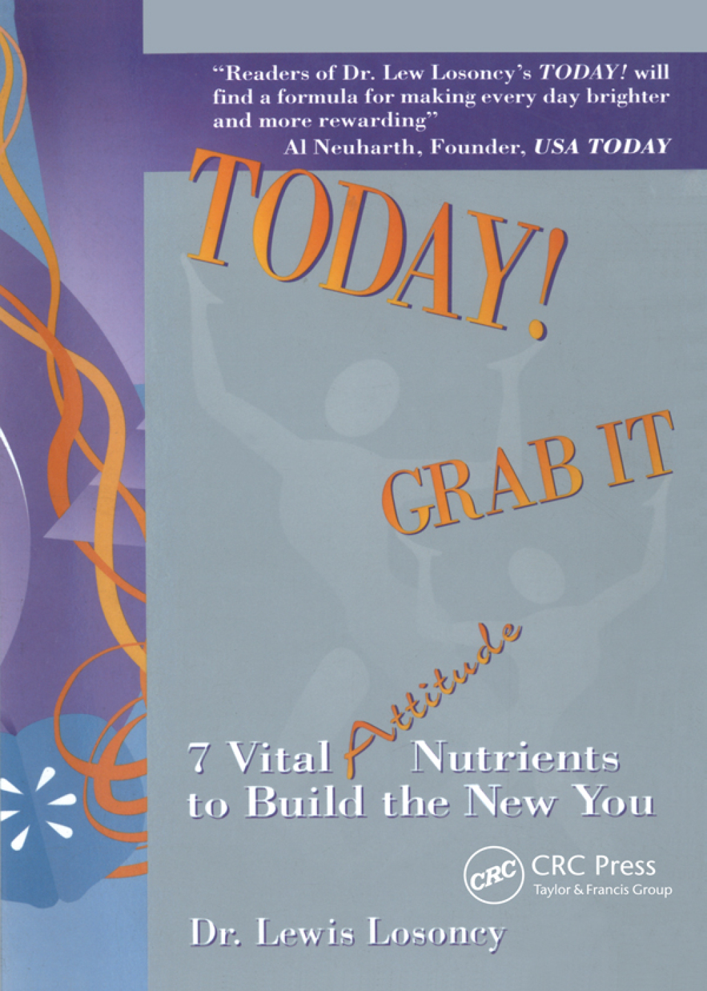 Today! Grab It 7 Vital Attitude Nutrients to Build the New You 1st Edition