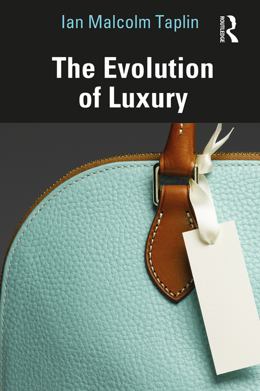 The Evolution of Luxury 1st Edition