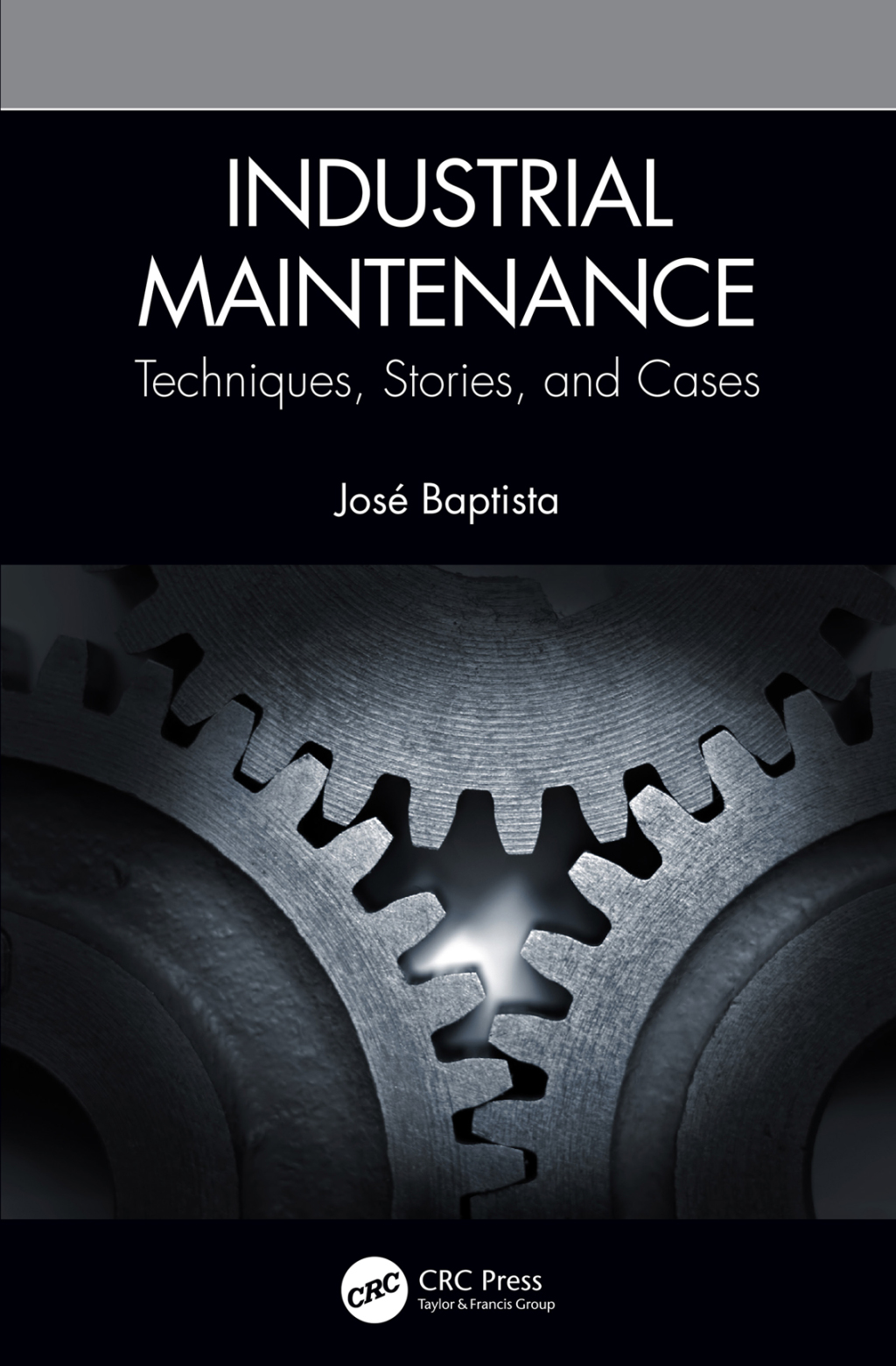 Industrial Maintenance Techniques, Stories, and Cases 1st Edition