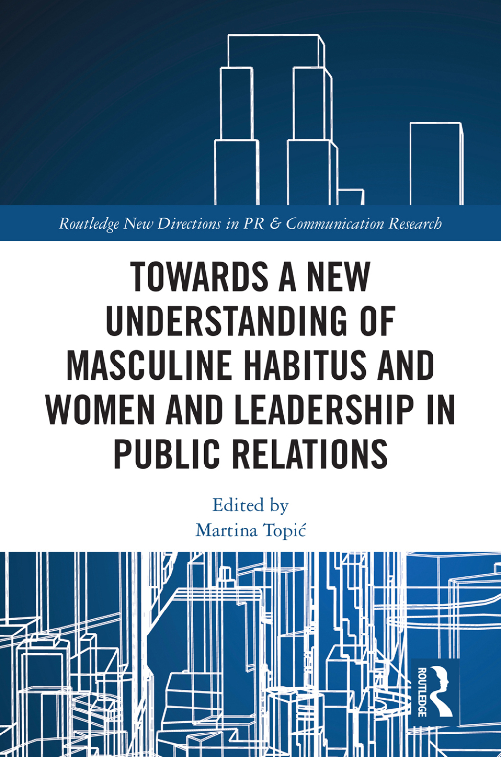 Towards a New Understanding of Masculine Habitus and Women and Leadership in Public Relations 1st Edition