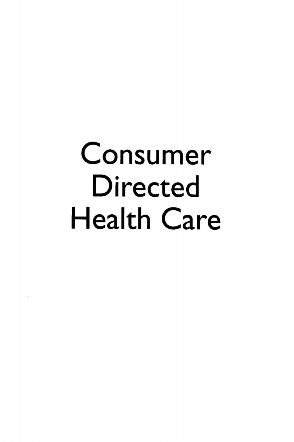 Consumer Directed Health Care A 360 Degree View 1st Edition