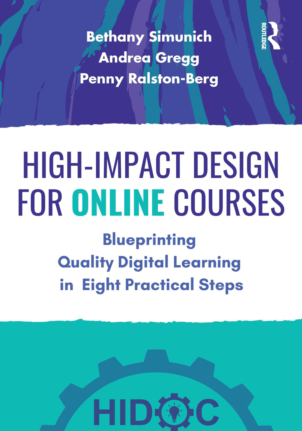 High-Impact Design for Online Courses Blueprinting Quality Digital Learning in Eight Practical Steps 1st Edition