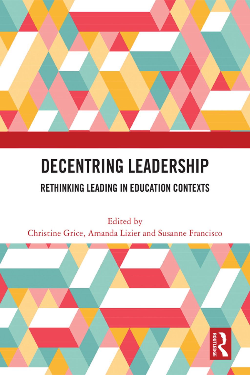 Decentring Leadership Rethinking Leading in Education Contexts 1st Edition