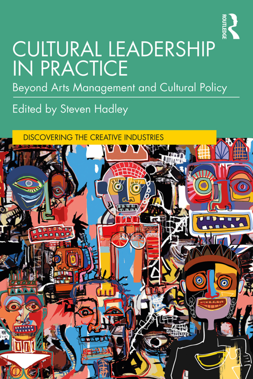 Cultural Leadership in Practice Beyond Arts Management and Cultural Policy 1st Edition