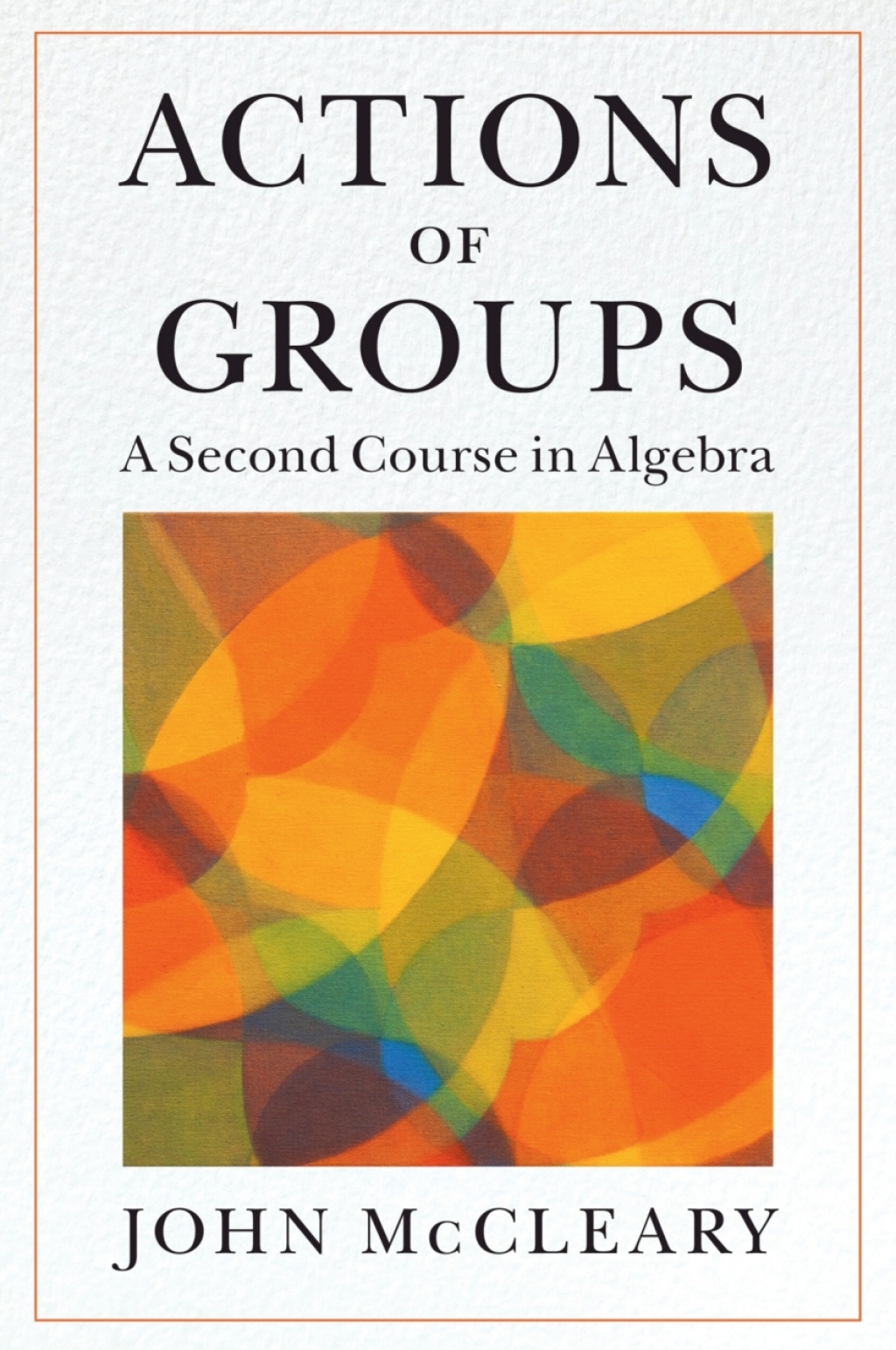 Actions of Groups A Second Course in Algebra 
