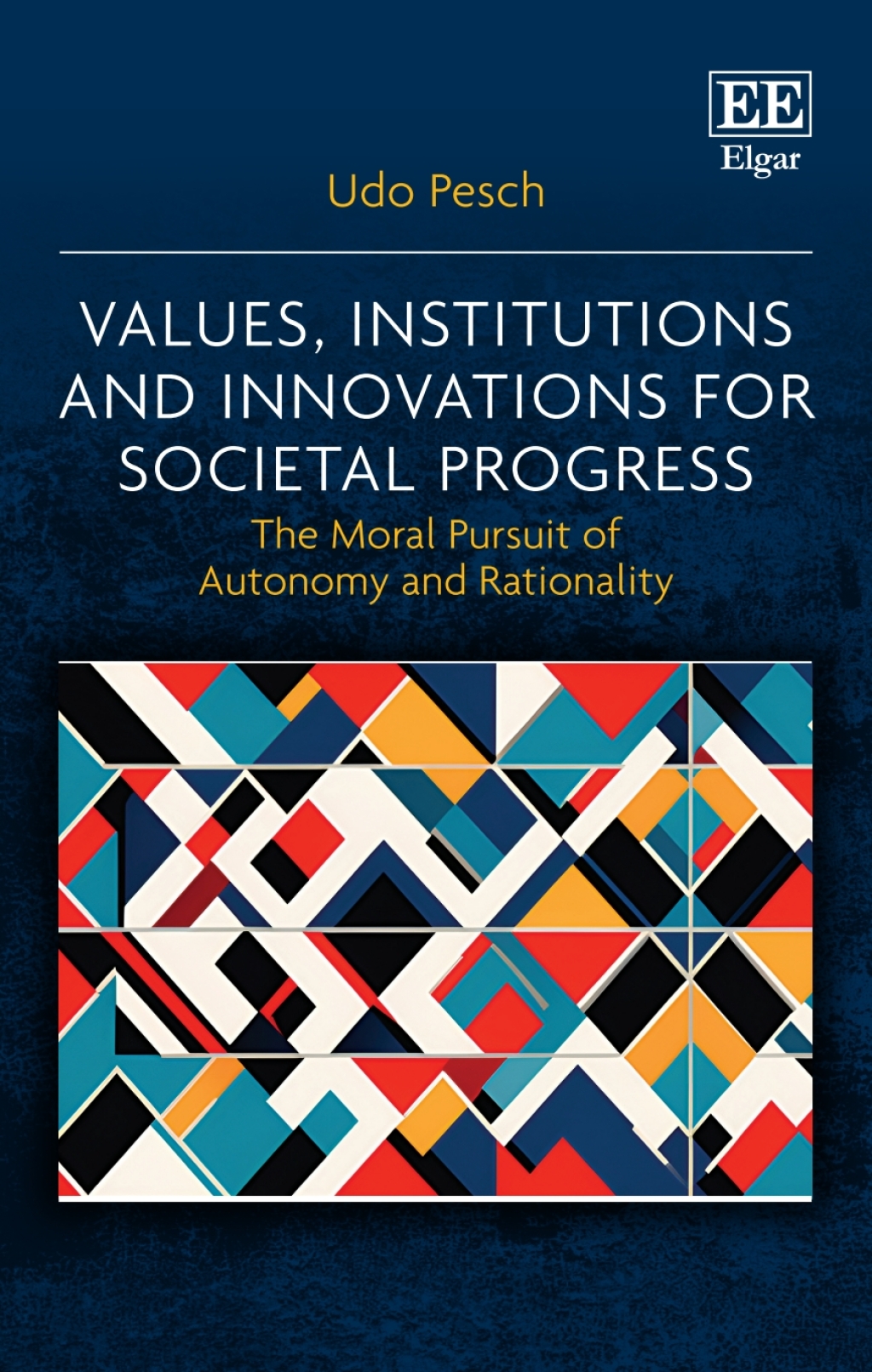 Values, Institutions and Innovations for Societal Progress The Moral Pursuit of Autonomy and Rationality 1st Edition