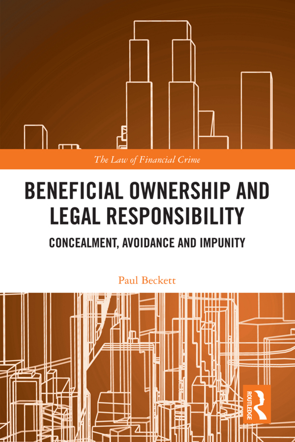 Beneficial Ownership and Legal Responsibility Concealment, Avoidance and Impunity 1st Edition