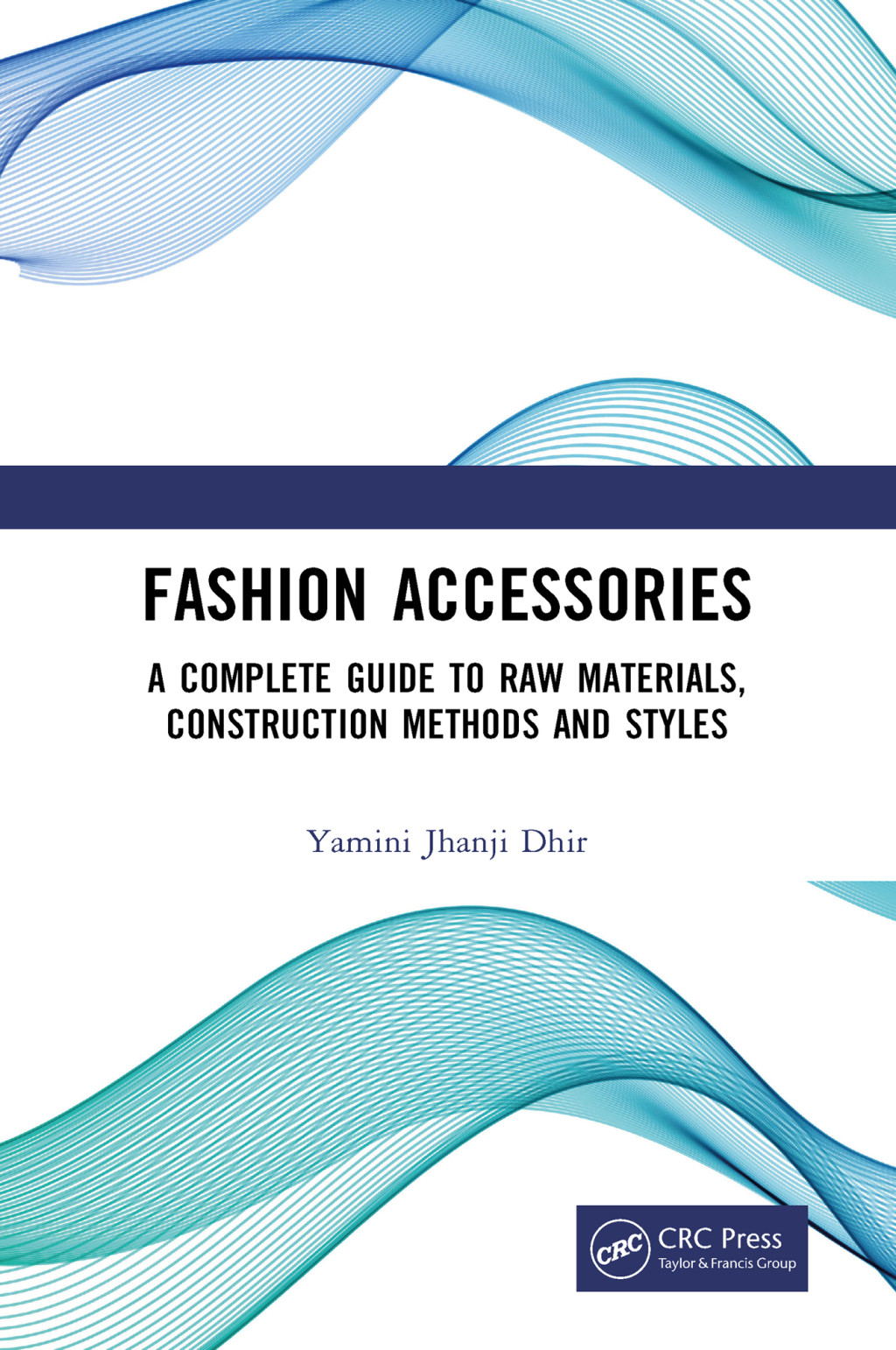 Fashion Accessories A Complete Guide to Raw Materials, Construction Methods and Styles 1st Edition