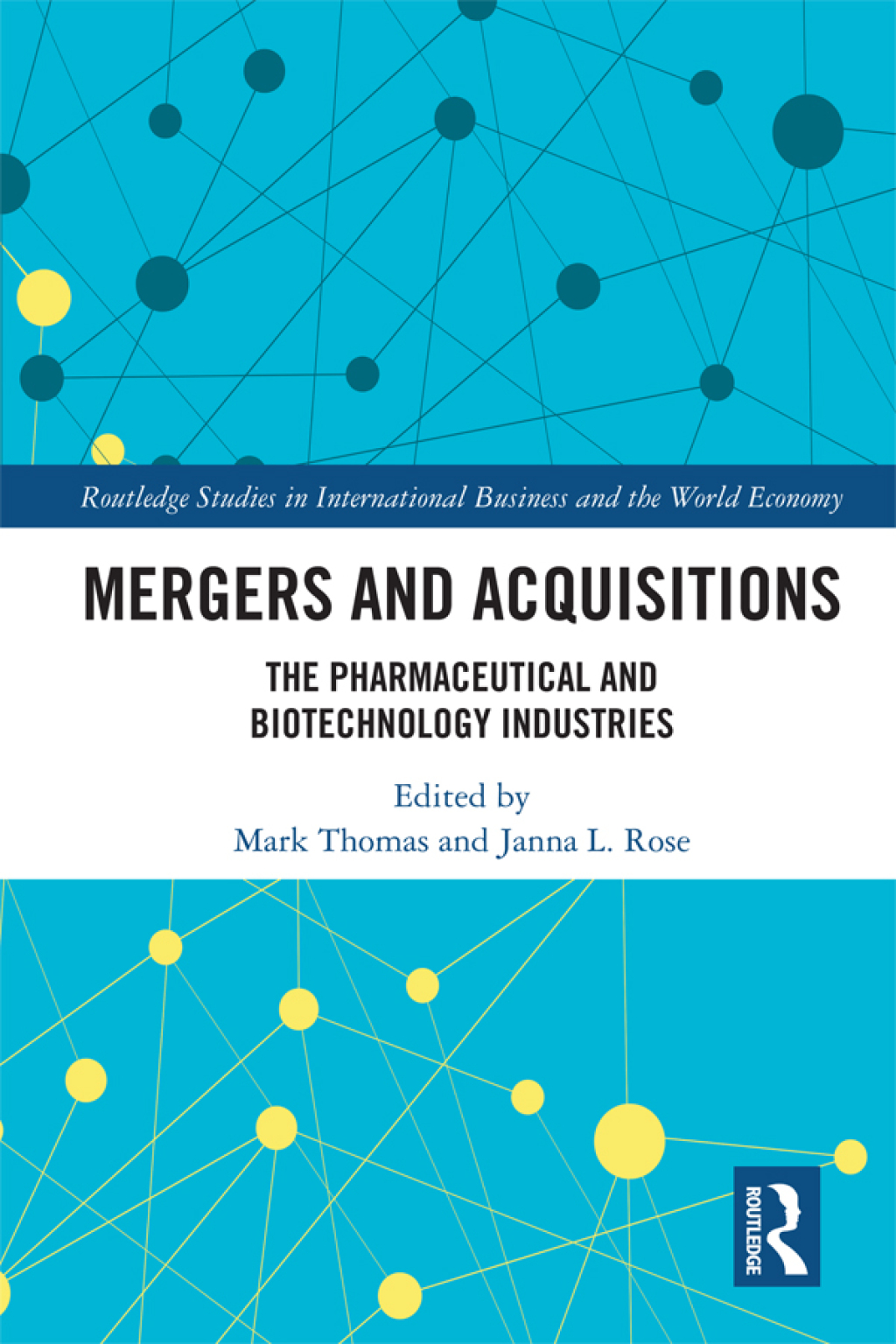 Mergers and Acquisitions The Pharmaceutical and Biotechnology Industries 1st Edition