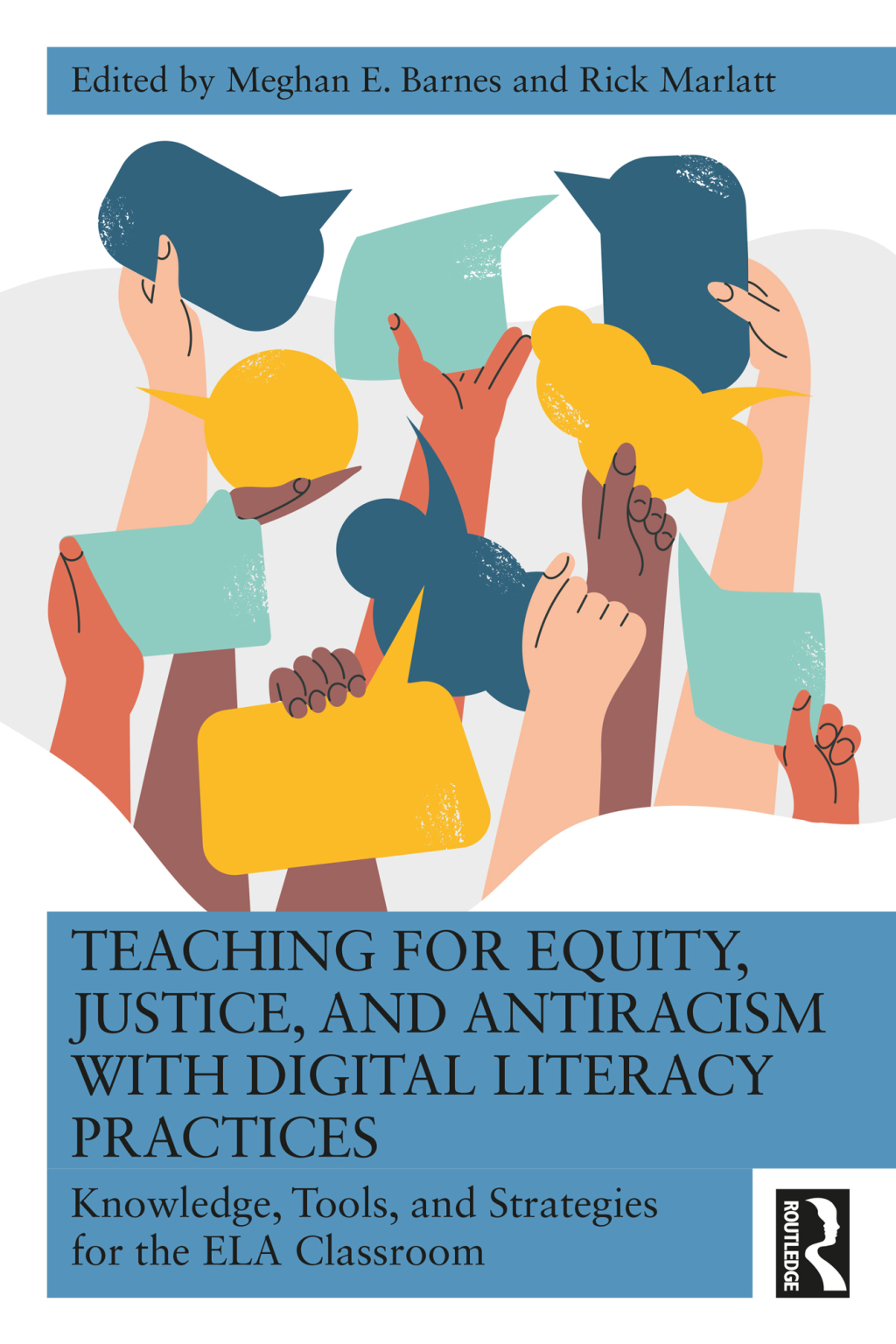 Teaching for Equity, Justice, and Antiracism with Digital Literacy Practices Knowledge, Tools, and Strategies for the ELA Classroom 1st Edition