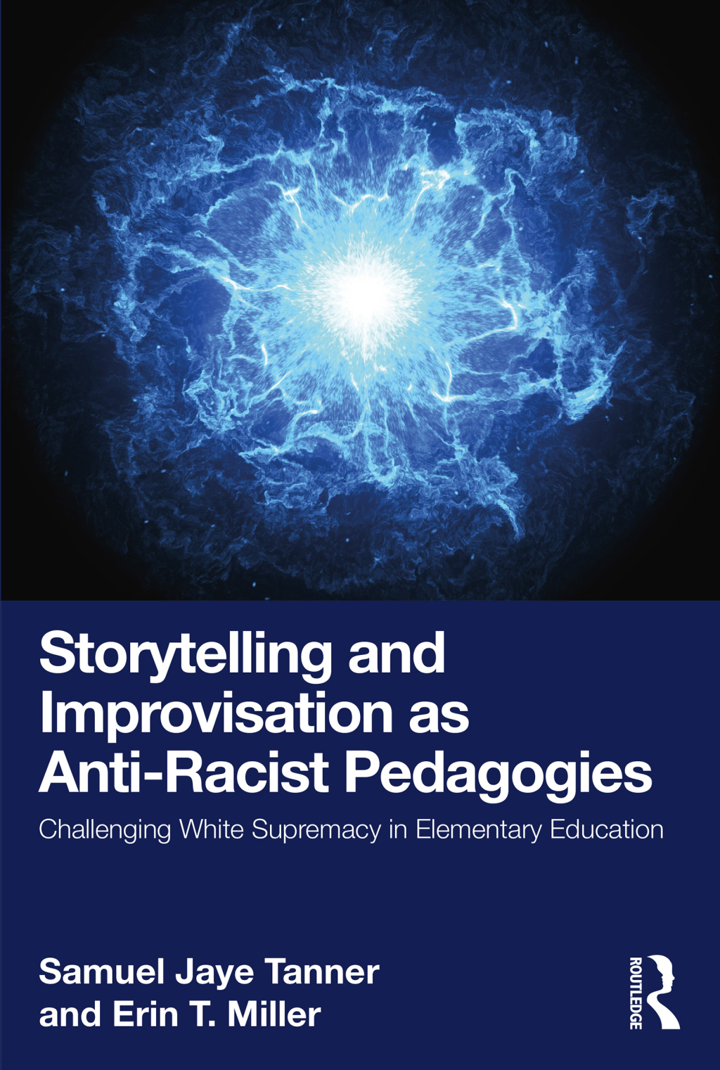 Storytelling and Improvisation as Anti-Racist Pedagogies Challenging White Supremacy in Elementary Education 1st Edition