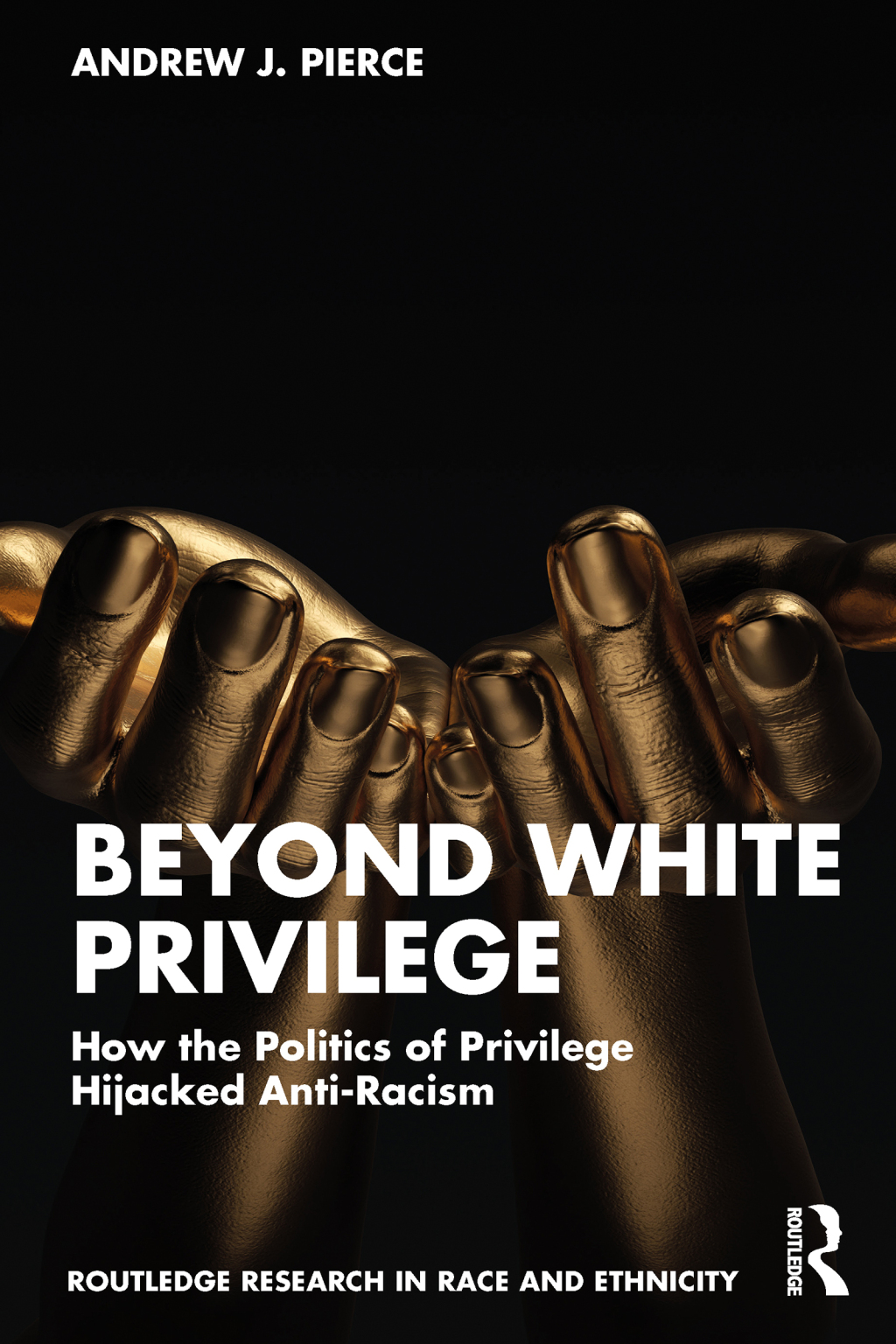 Beyond White Privilege How the Politics of Privilege Hijacked Anti-Racism 1st Edition