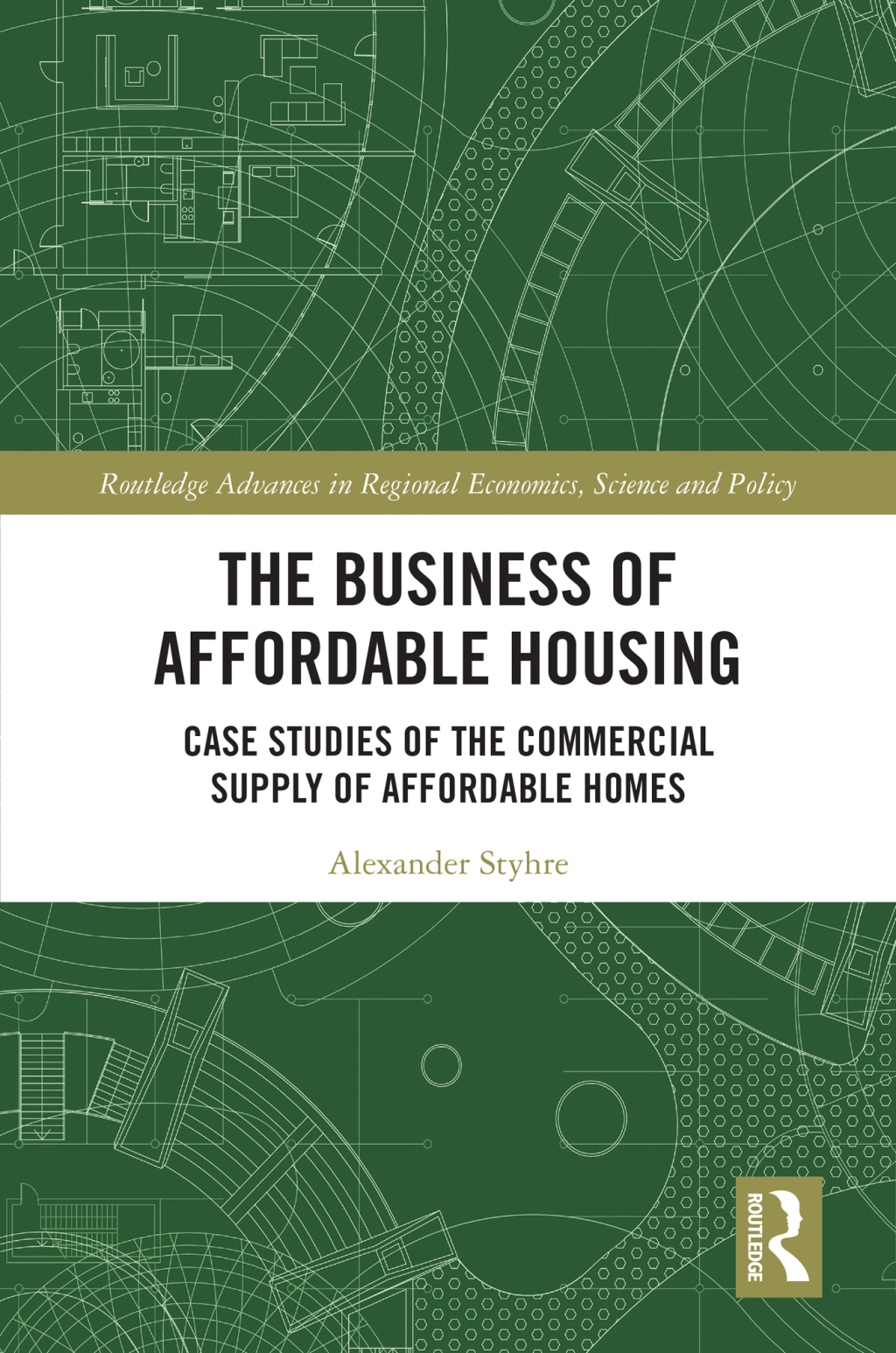 The Business of Affordable Housing Case Studies of the Commercial Supply of Affordable Homes 1st Edition