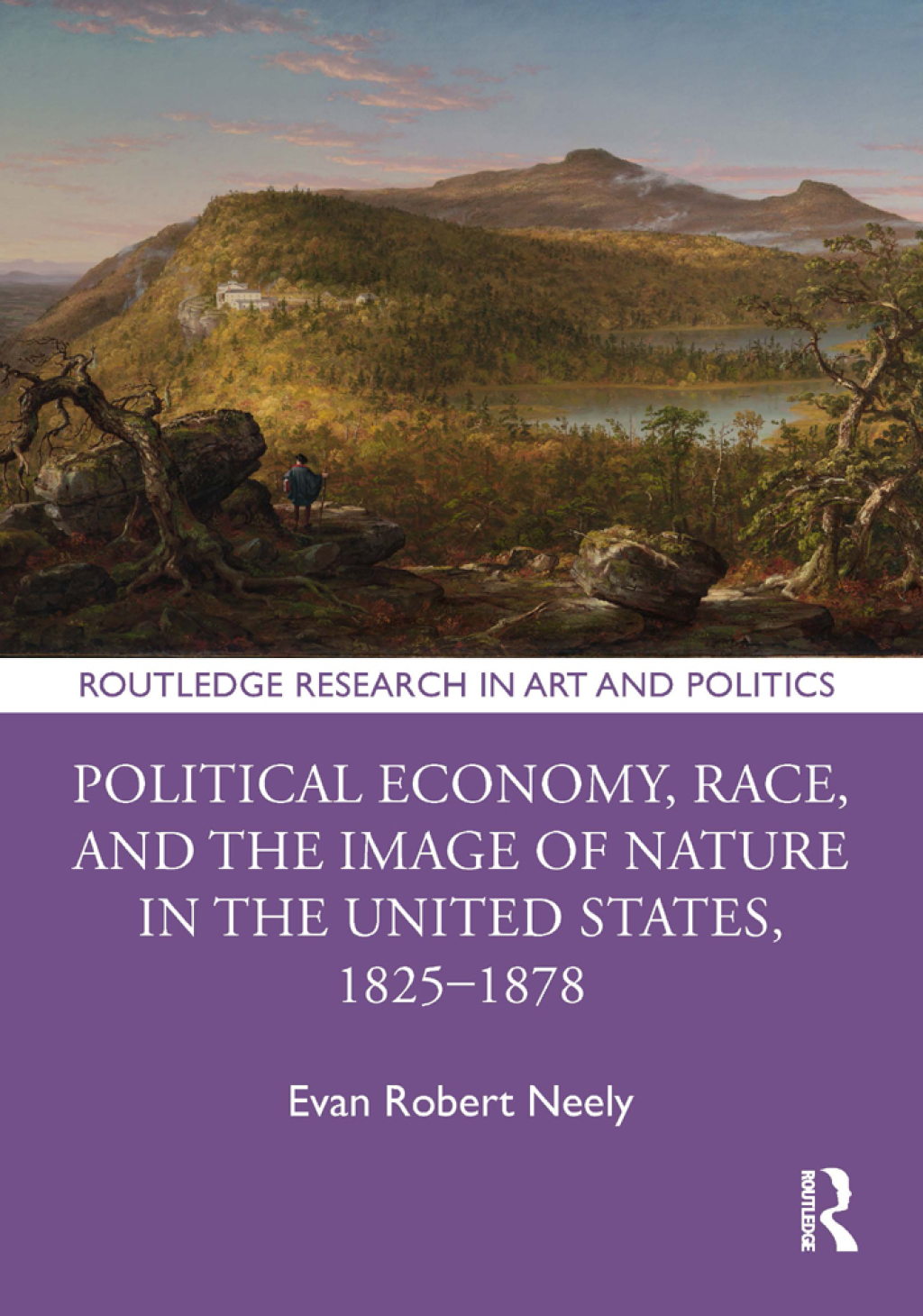 Political Economy, Race, and the Image of Nature in the United States, 1825Ã¢â‚¬Å¡Ãƒâ€žÃƒÂ¶Ã¢Ë†Å¡Ãƒâ€˜Ã¢Ë†Å¡Ã‚Â¨1878 1st Edition