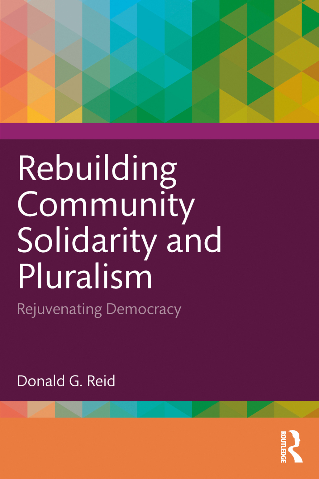 Rebuilding Community Solidarity and Pluralism Rejuvenating Democracy 1st Edition