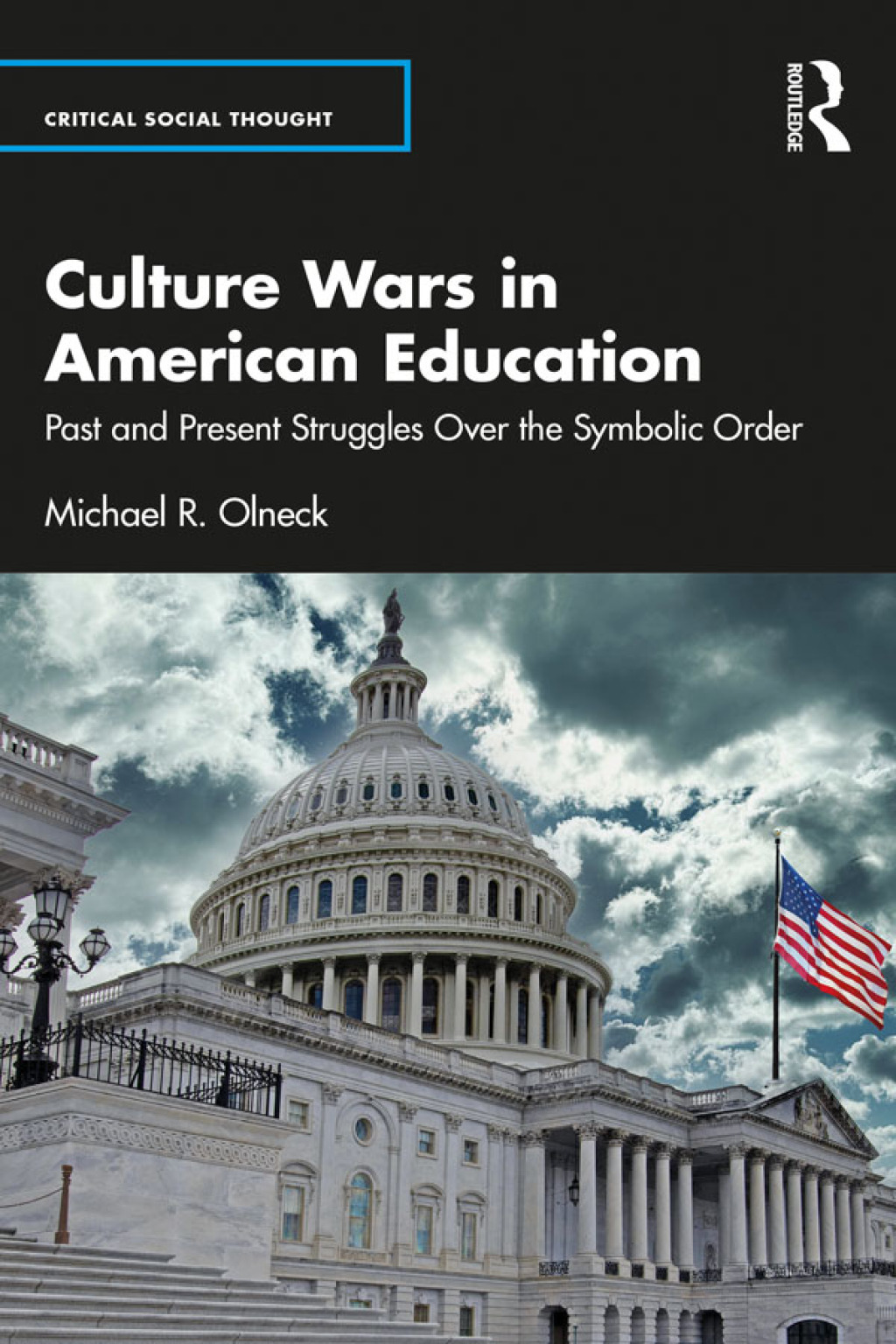 Culture Wars in American Education Past and Present Struggles Over the Symbolic Order 1st Edition