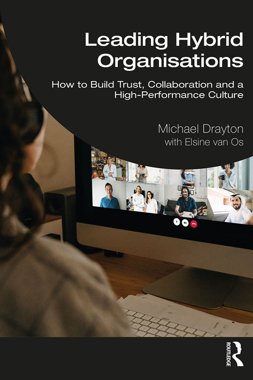 Leading Hybrid Organisations How to Build Trust, Collaboration and a High-Performance Culture 1st Edition