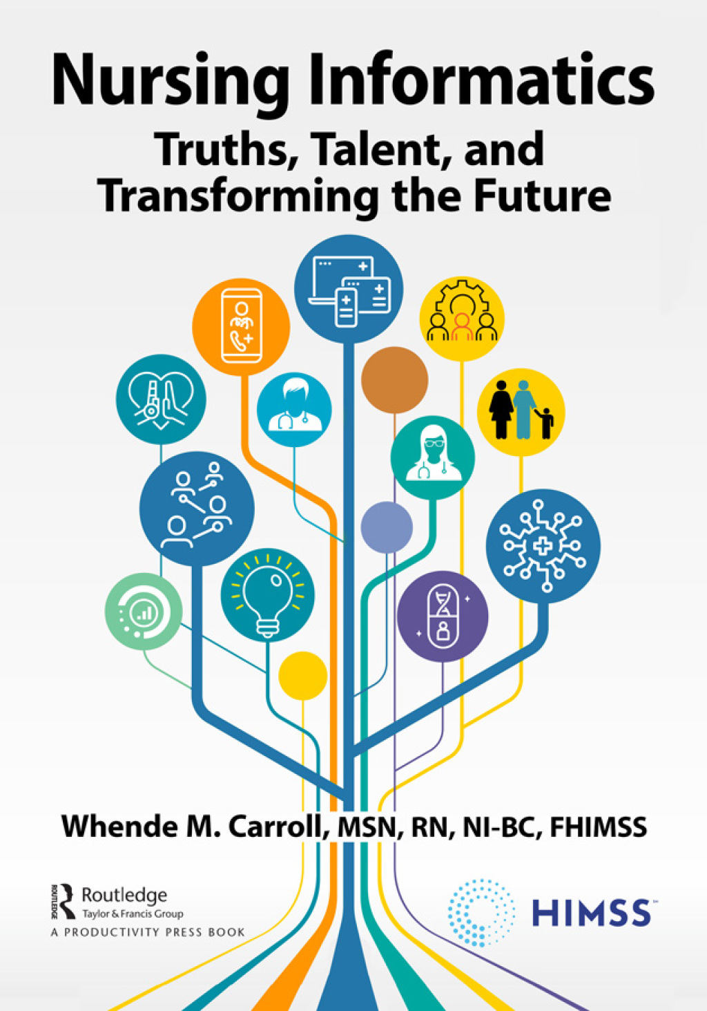 Nursing Informatics Truths, Talent, and Transforming the Future 1st Edition