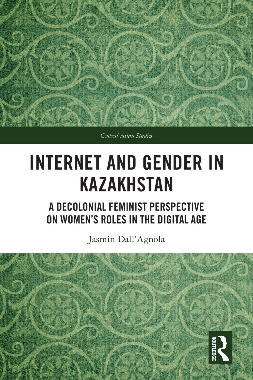 Internet and Gender in Kazakhstan A Decolonial Feminist Perspective on WomenÃ¢â‚¬Å¡Ãƒâ€žÃƒÂ¶Ã¢Ë†Å¡Ãƒâ€˜Ã¢Ë†Å¡Ã‚Â¥s Roles in the Digital Age 1st Edition