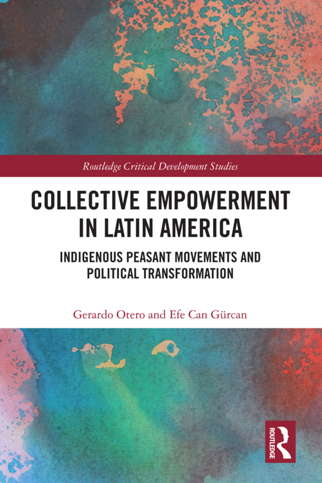 Collective Empowerment in Latin America Indigenous Peasant Movements and Political Transformation 1st Edition