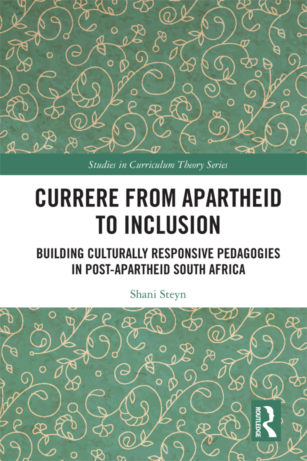 Currere from Apartheid to Inclusion Building Culturally Responsive Pedagogies in Post-Apartheid South Africa 1st Edition
