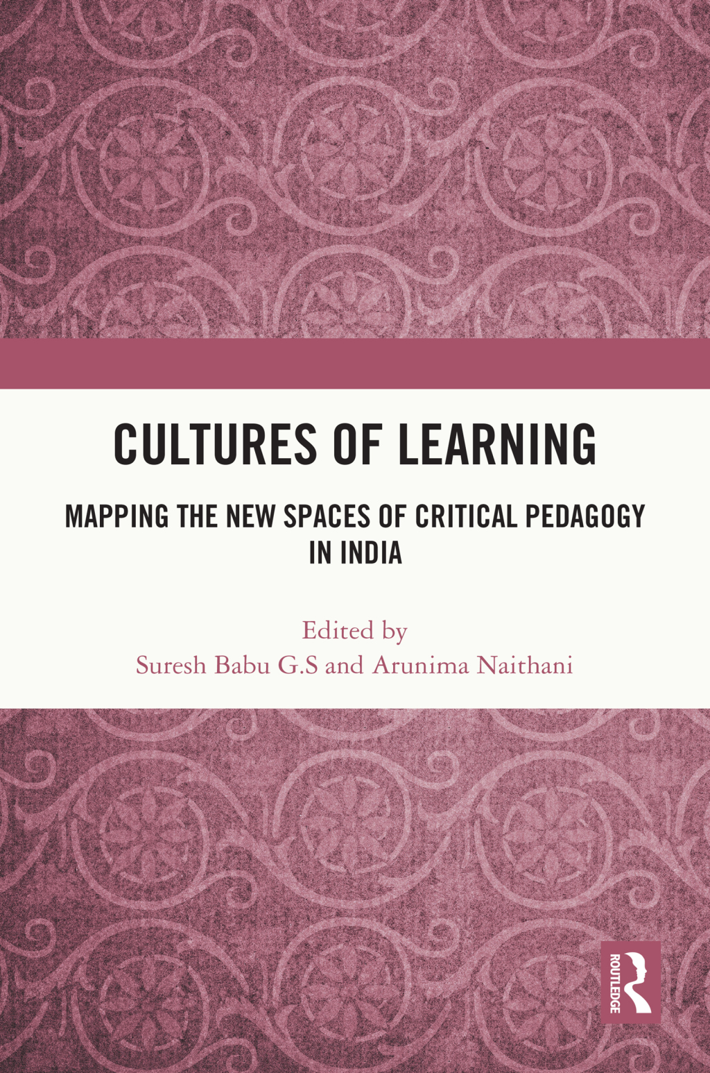 Cultures of Learning Mapping the New Spaces of Critical Pedagogy in India 1st Edition