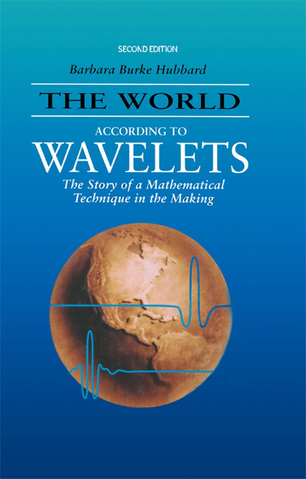 The World According to Wavelets The Story of a Mathematical Technique in the Making, Second Edition 2nd Edition
