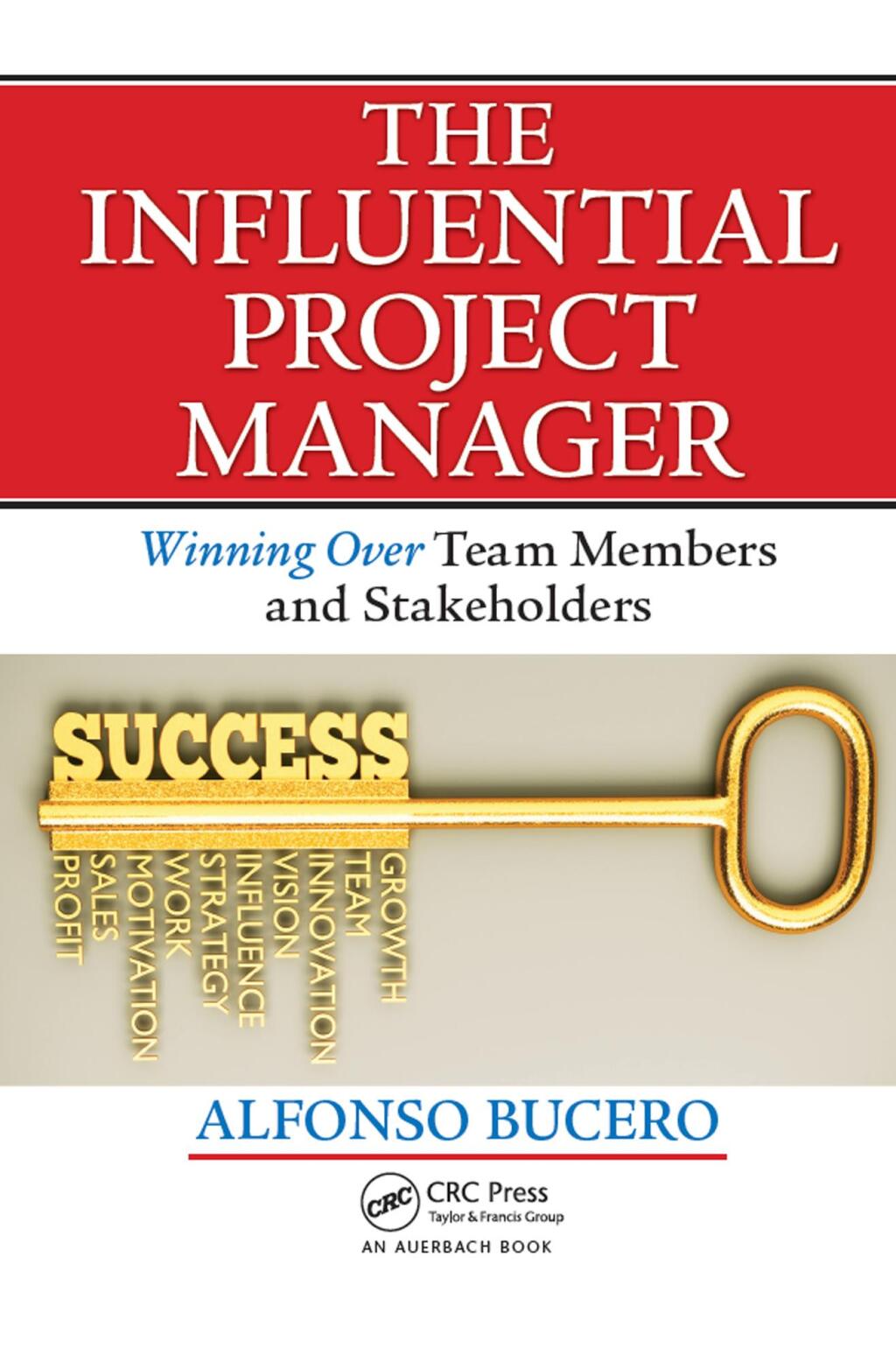 The Influential Project Manager Winning Over Team Members and Stakeholders 1st Edition