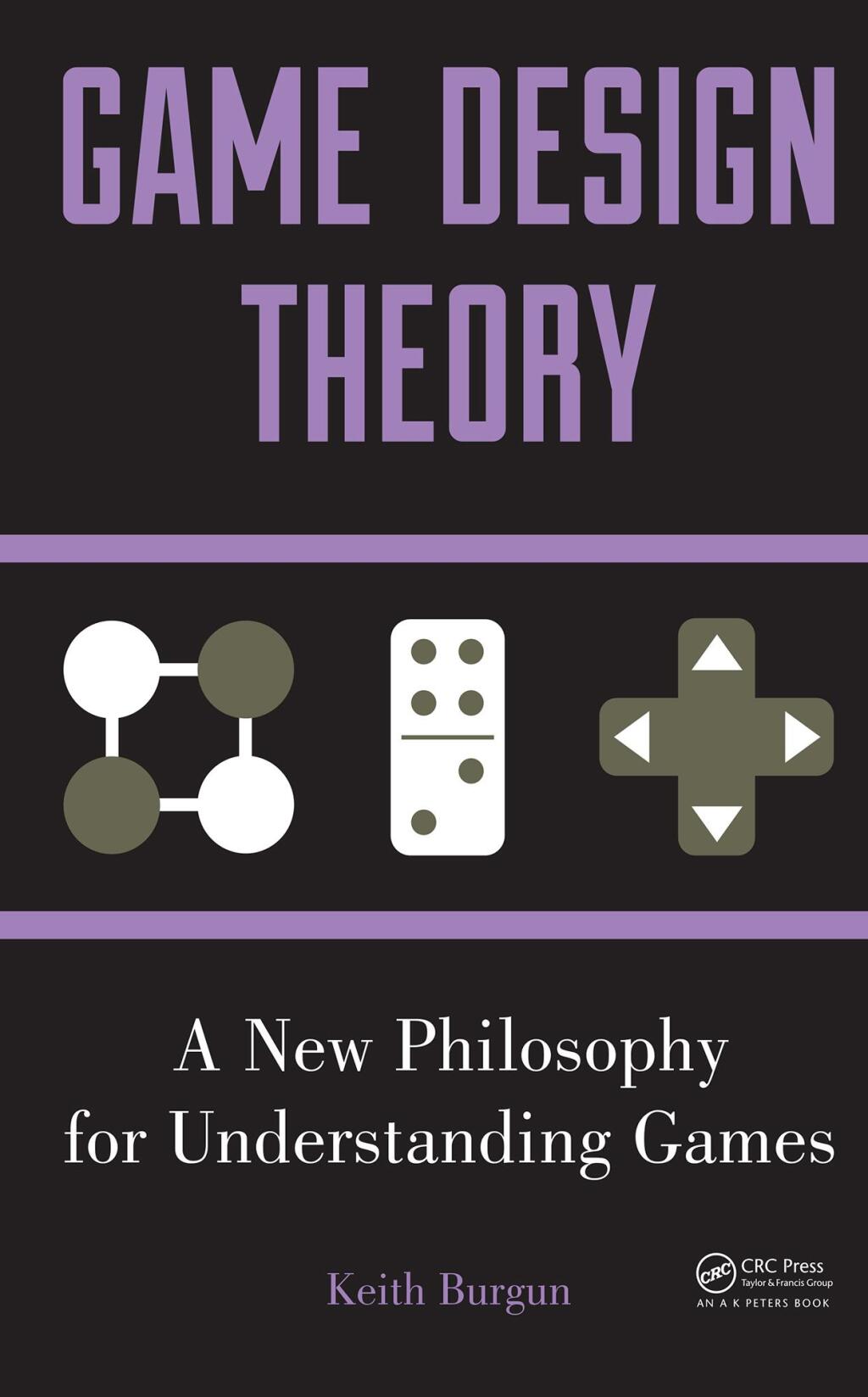 Game Design Theory A New Philosophy for Understanding Games 1st Edition