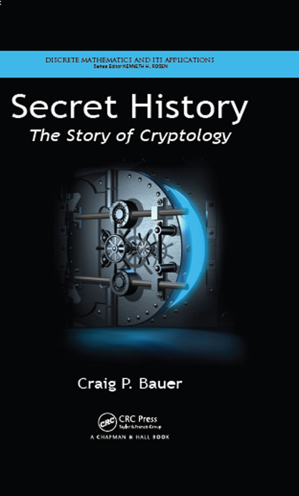 Secret History The Story of Cryptology 1st Edition