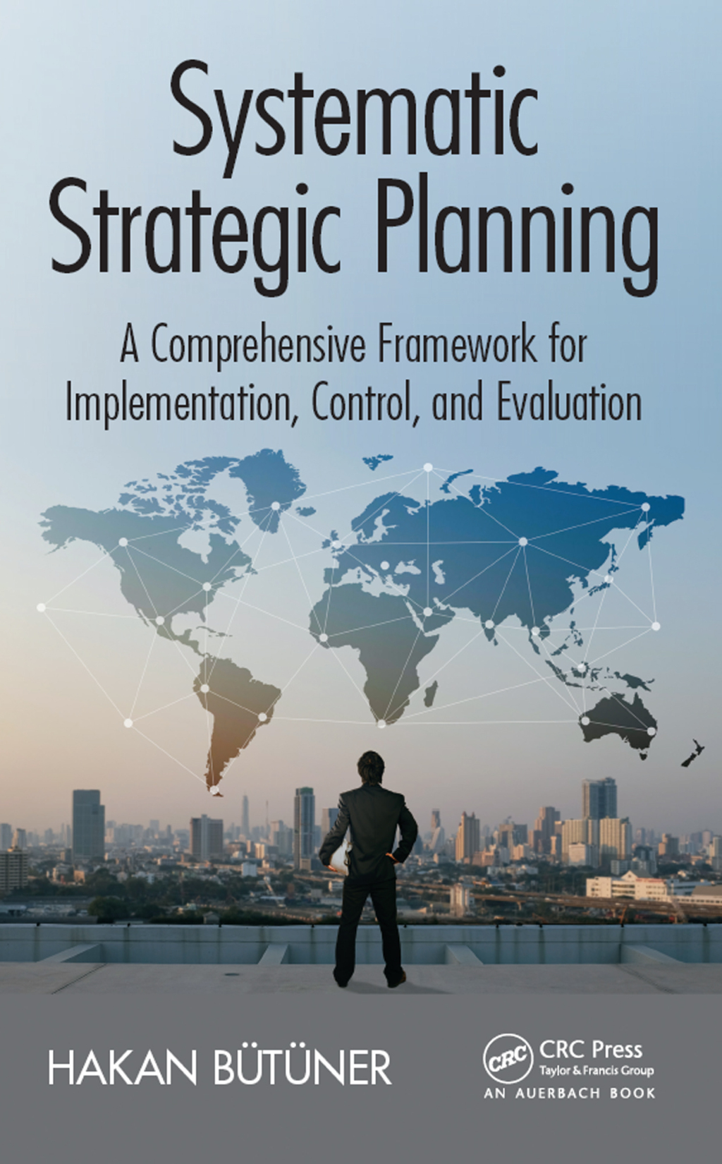 Systematic Strategic Planning A Comprehensive Framework for Implementation, Control, and Evaluation 1st Edition