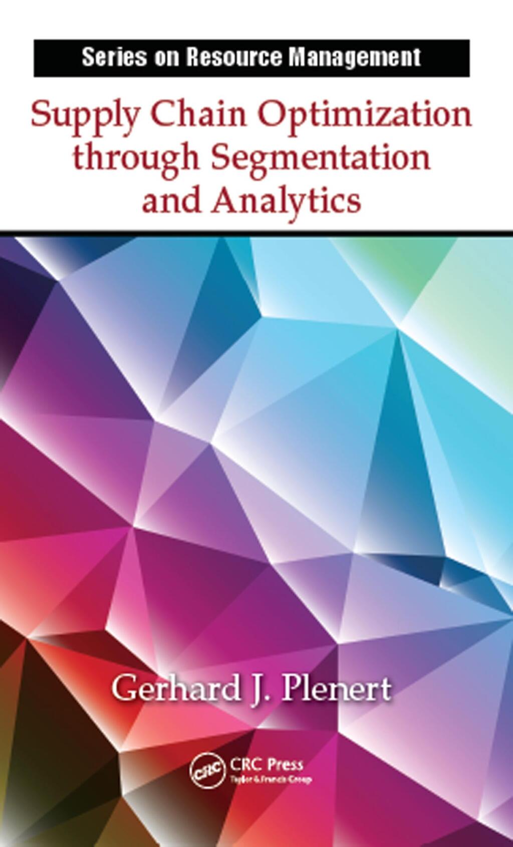 Supply Chain Optimization through Segmentation and Analytics 1st Edition