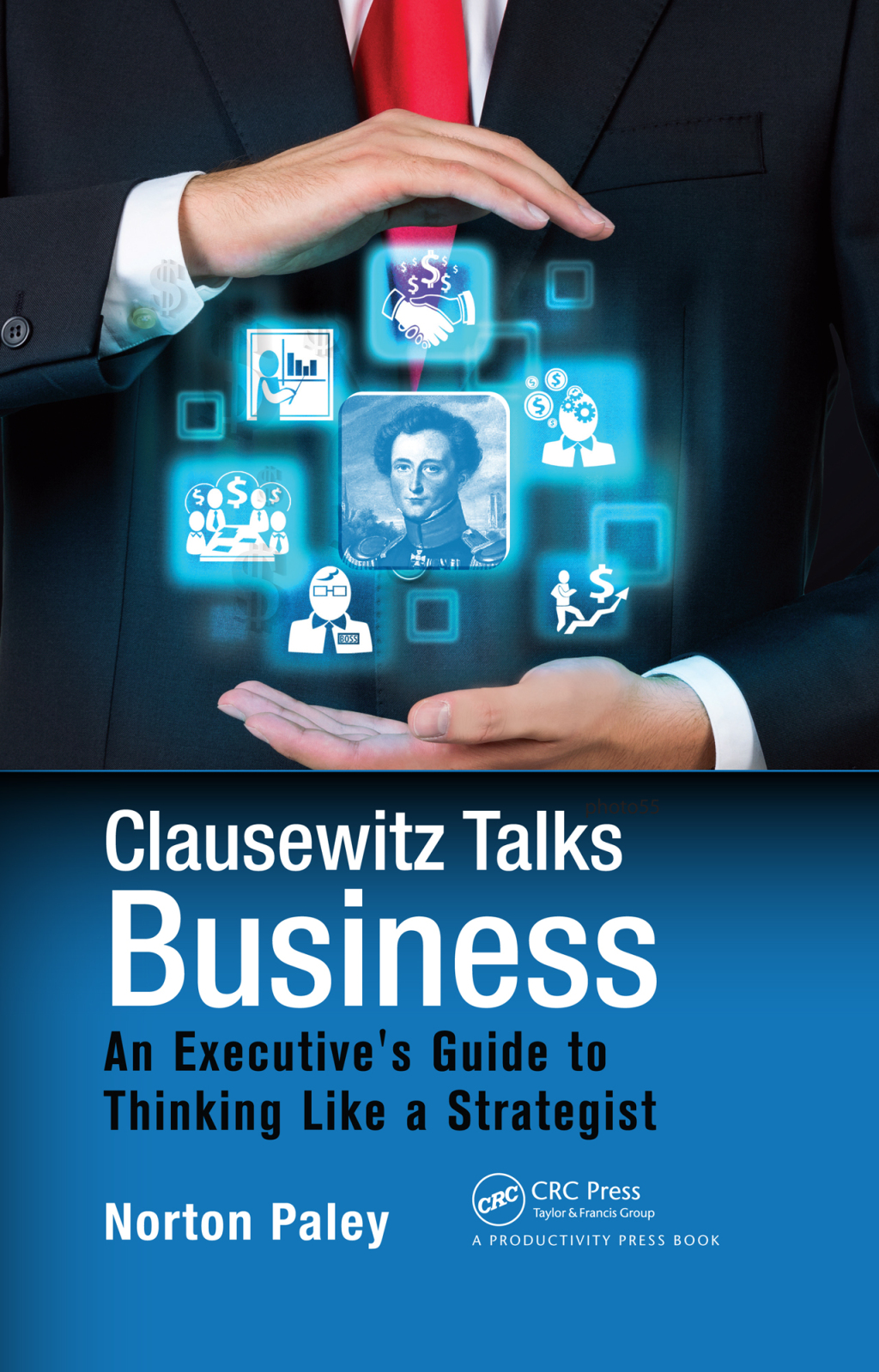 Clausewitz Talks Business An Executive's Guide to Thinking Like a Strategist 1st Edition