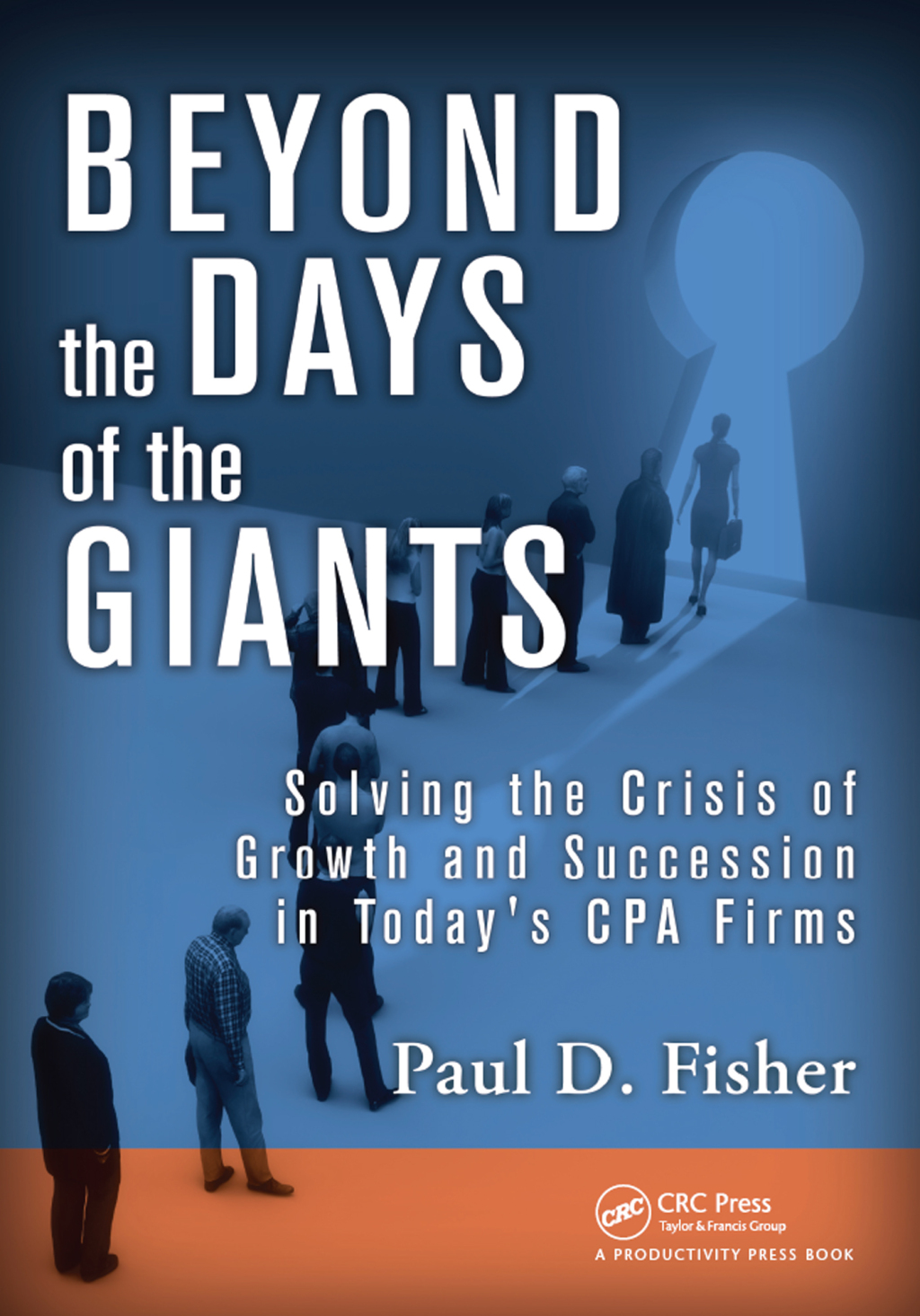 Beyond the Days of the Giants Solving the Crisis of Growth and Succession in Today's CPA Firms 1st Edition