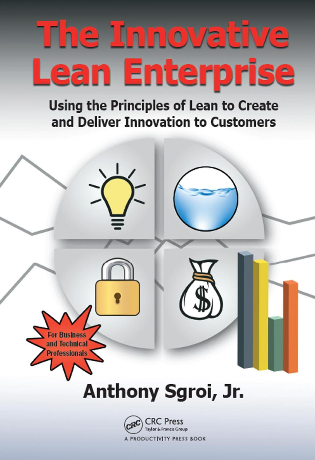 The Innovative Lean Enterprise Using the Principles of Lean to Create and Deliver Innovation to Customers 1st Edition