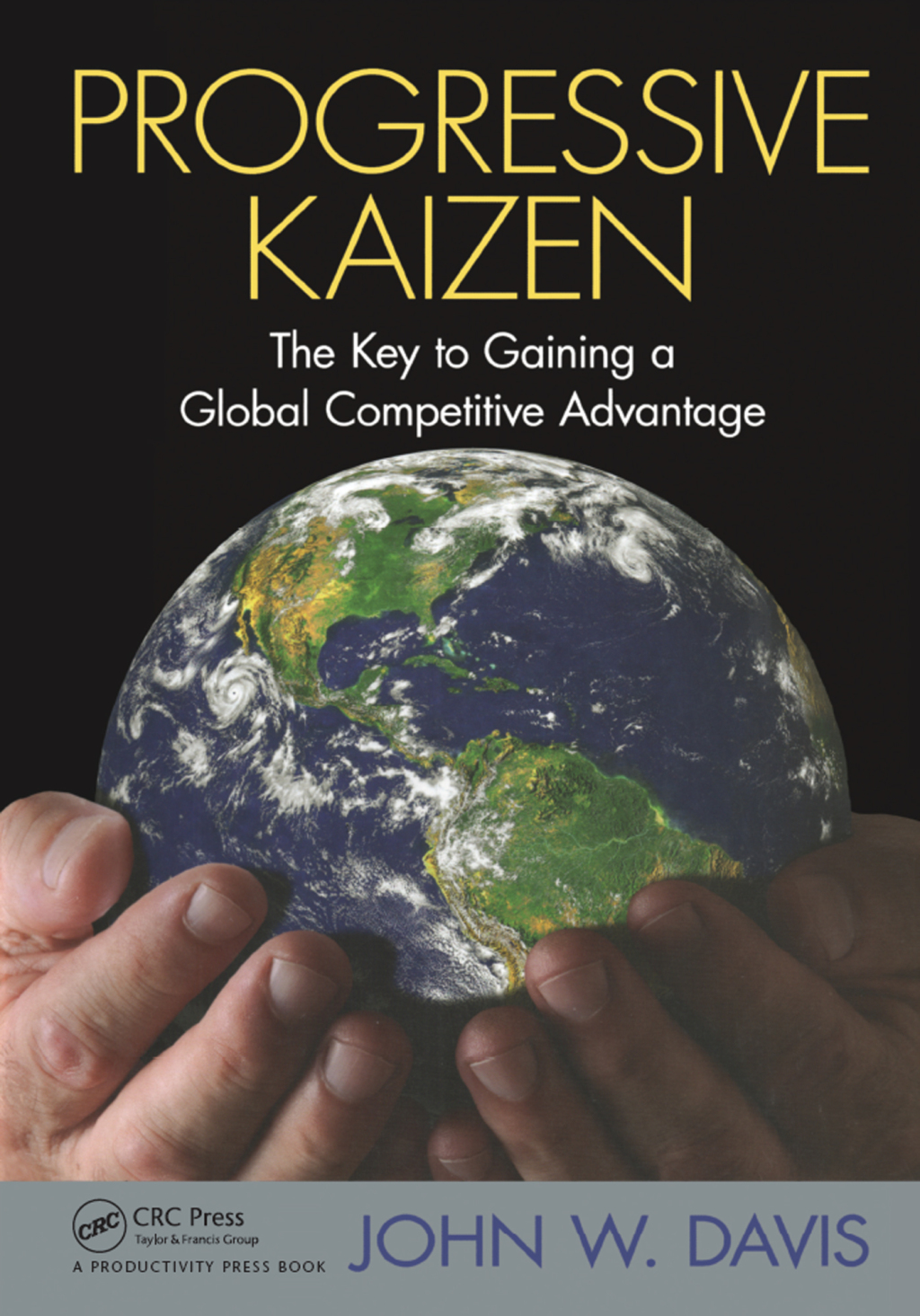 Progressive Kaizen: The Key to Gaining a Global Competitive Advantage 1st Edition